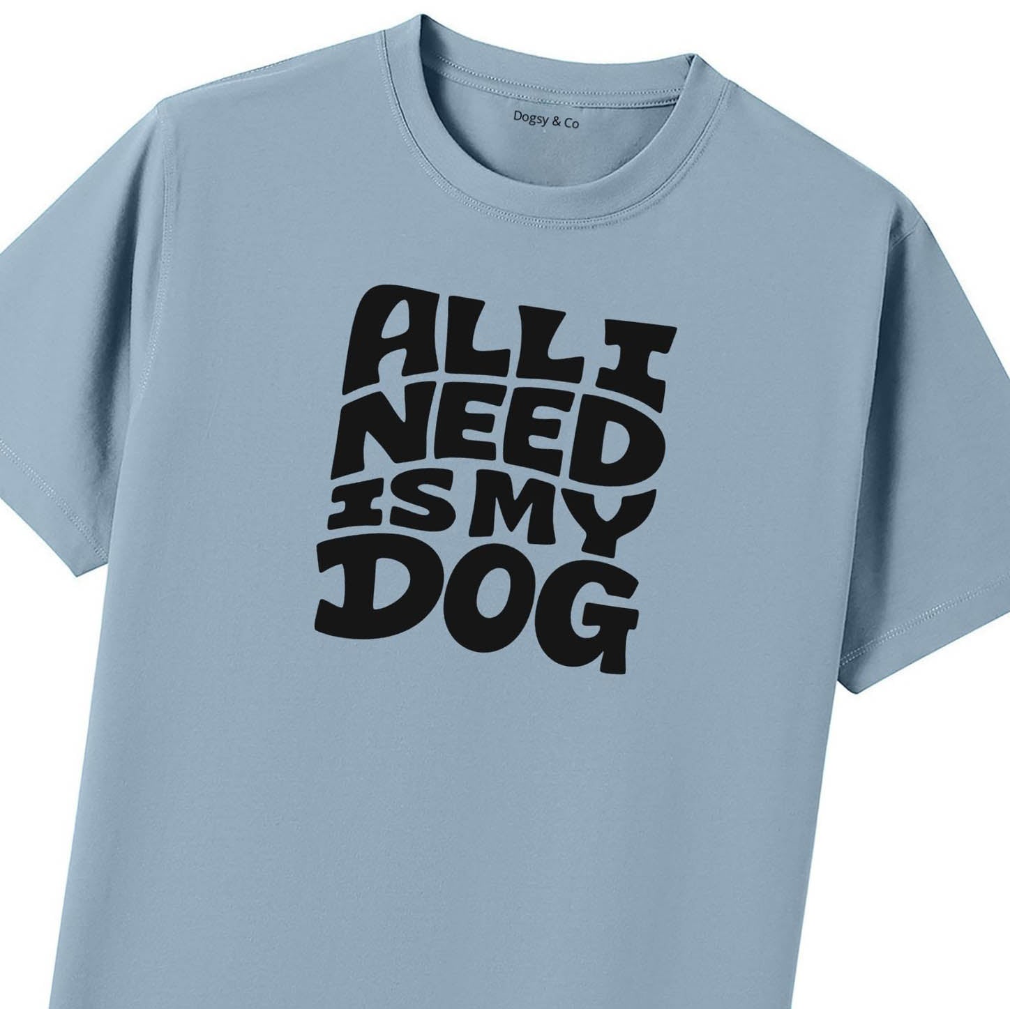 All I Need Is My Dog T-Shirt - image 8