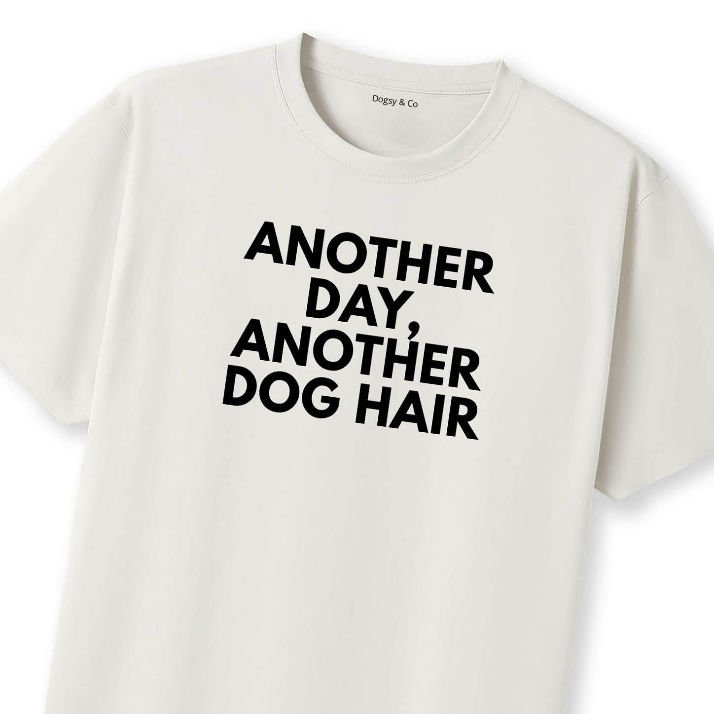 Another Day, Another Dog Hair T-Shirt - image 11