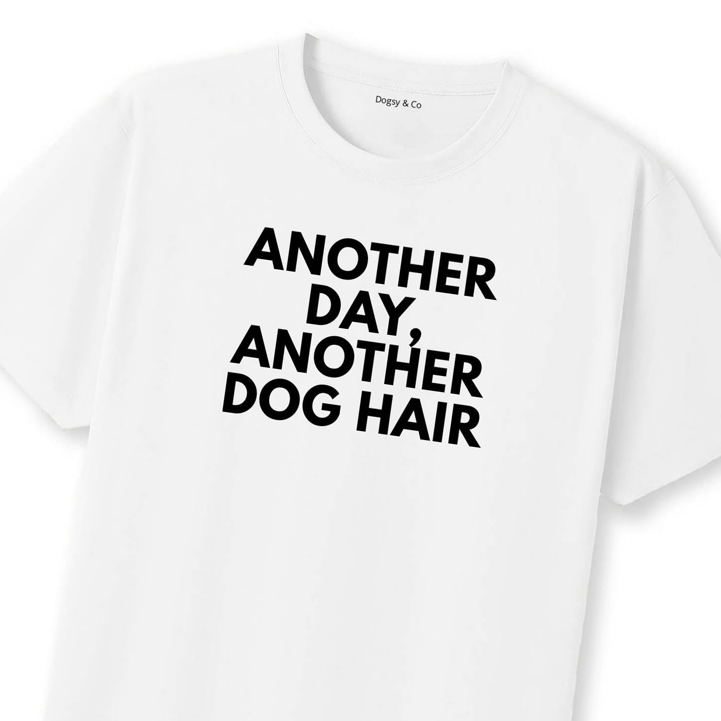 Another Day, Another Dog Hair T-Shirt | Dogsy & Co