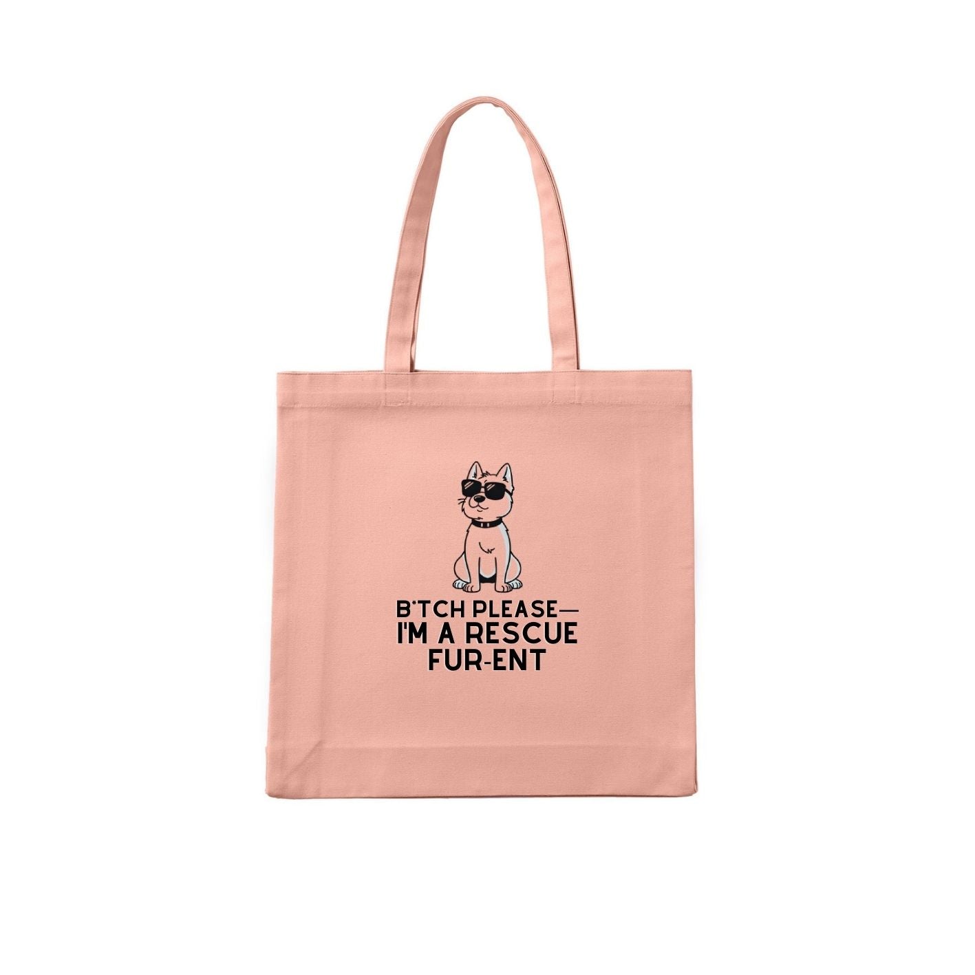 Bitch Please Im a Rescue for Rent 01 Tote