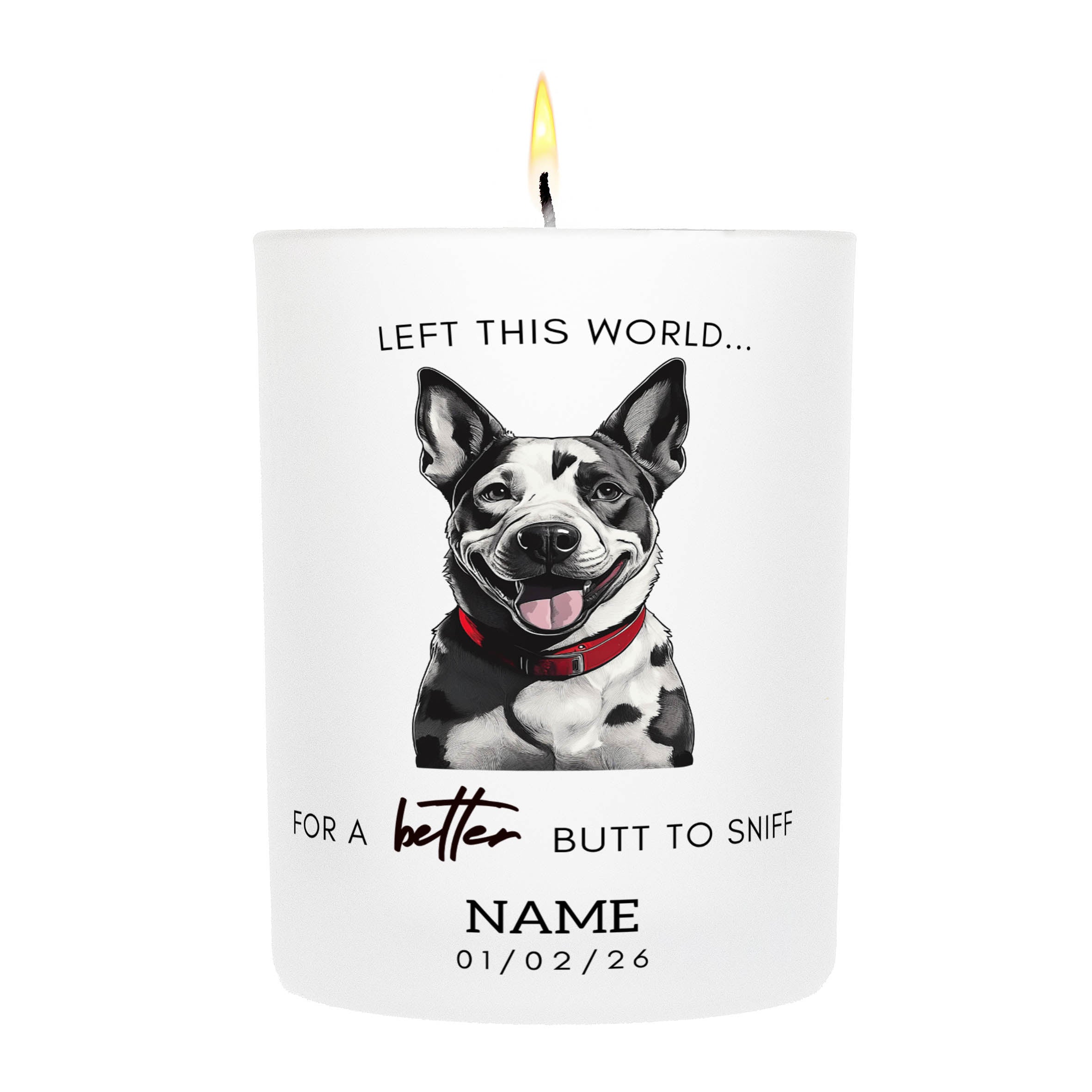 Cattle Dog in Memory Better Butt To Sniff Custom Candle.