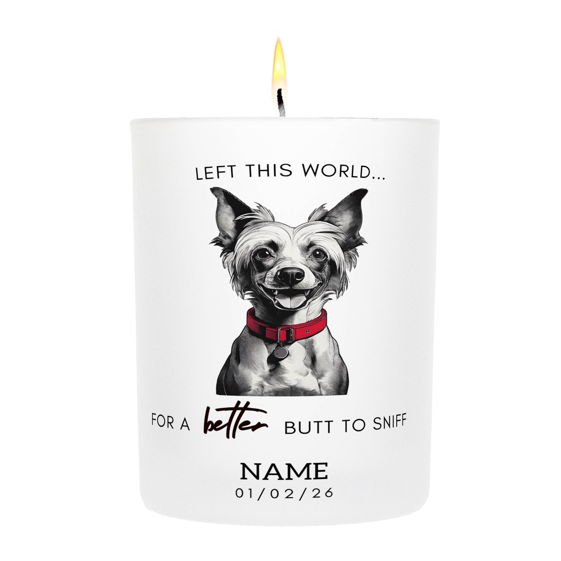 Chinese Crested in Memory Better Butt To Sniff Custom Candle.