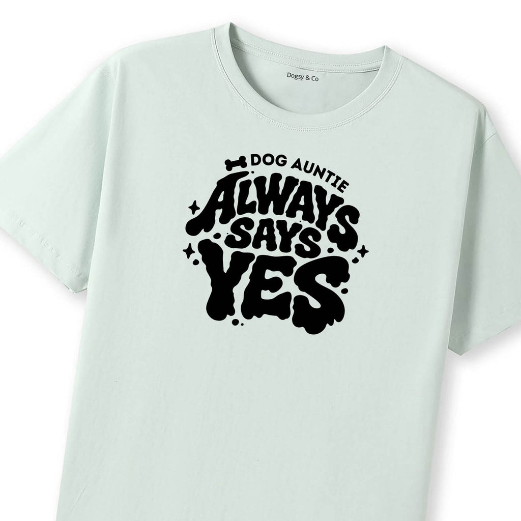 Always says yes Dog Aunty / Dog Auntie T-Shirt - image 10
