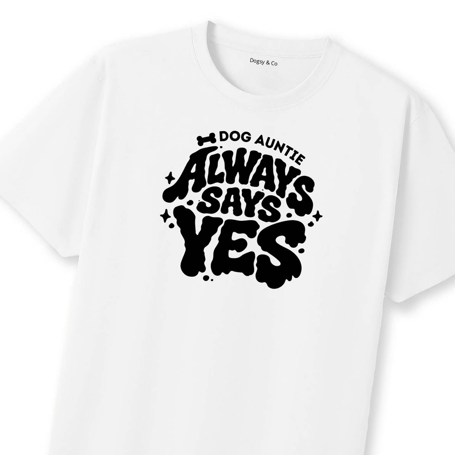 Always says yes Dog Aunty / Dog Auntie T-Shirt | Dogsy & Co