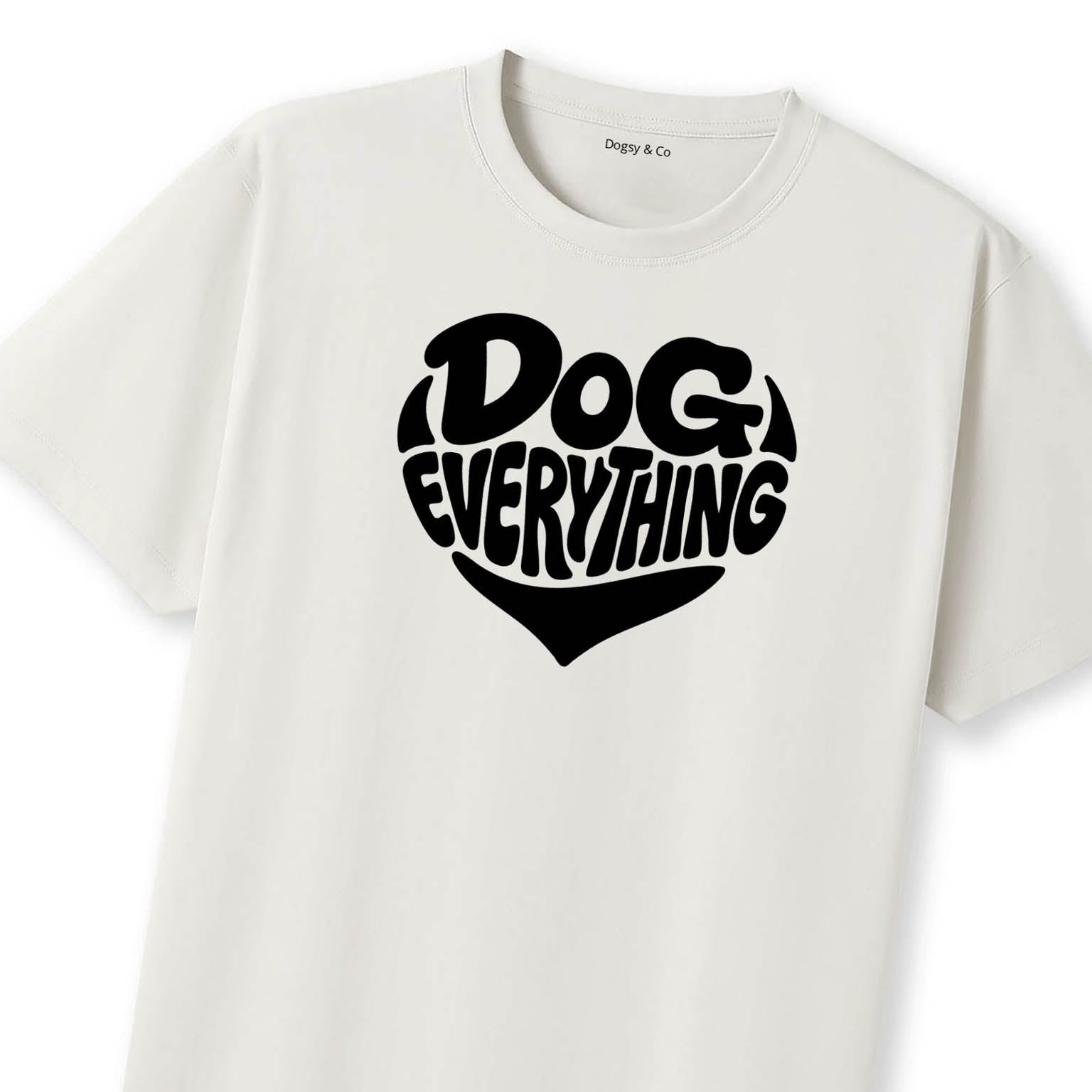 Dog Everything T-Shirt | Dogsy & Co