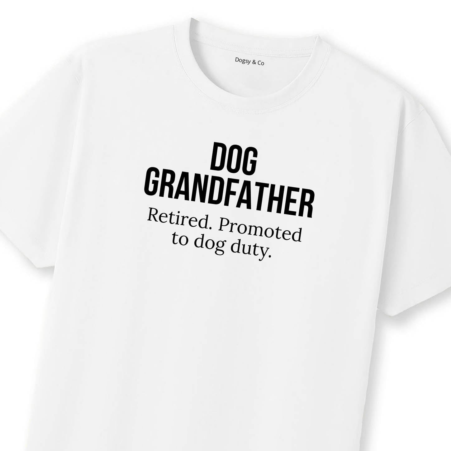 Dog Grandfather Retired. Promoted to dog duty. T-Shirt | Dogsy & Co