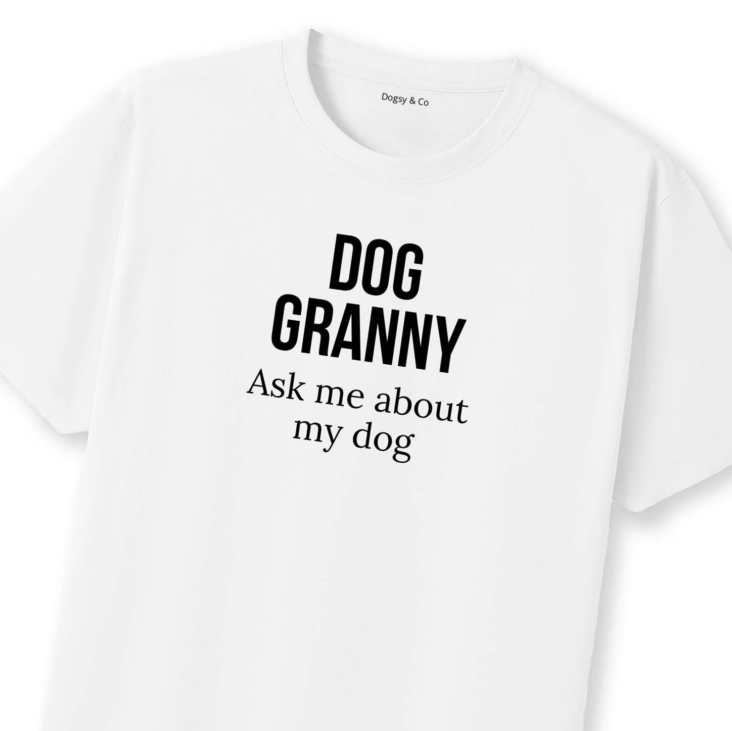 Dog Granny Ask Me About My Dog T-Shirt | Dogsy & Co