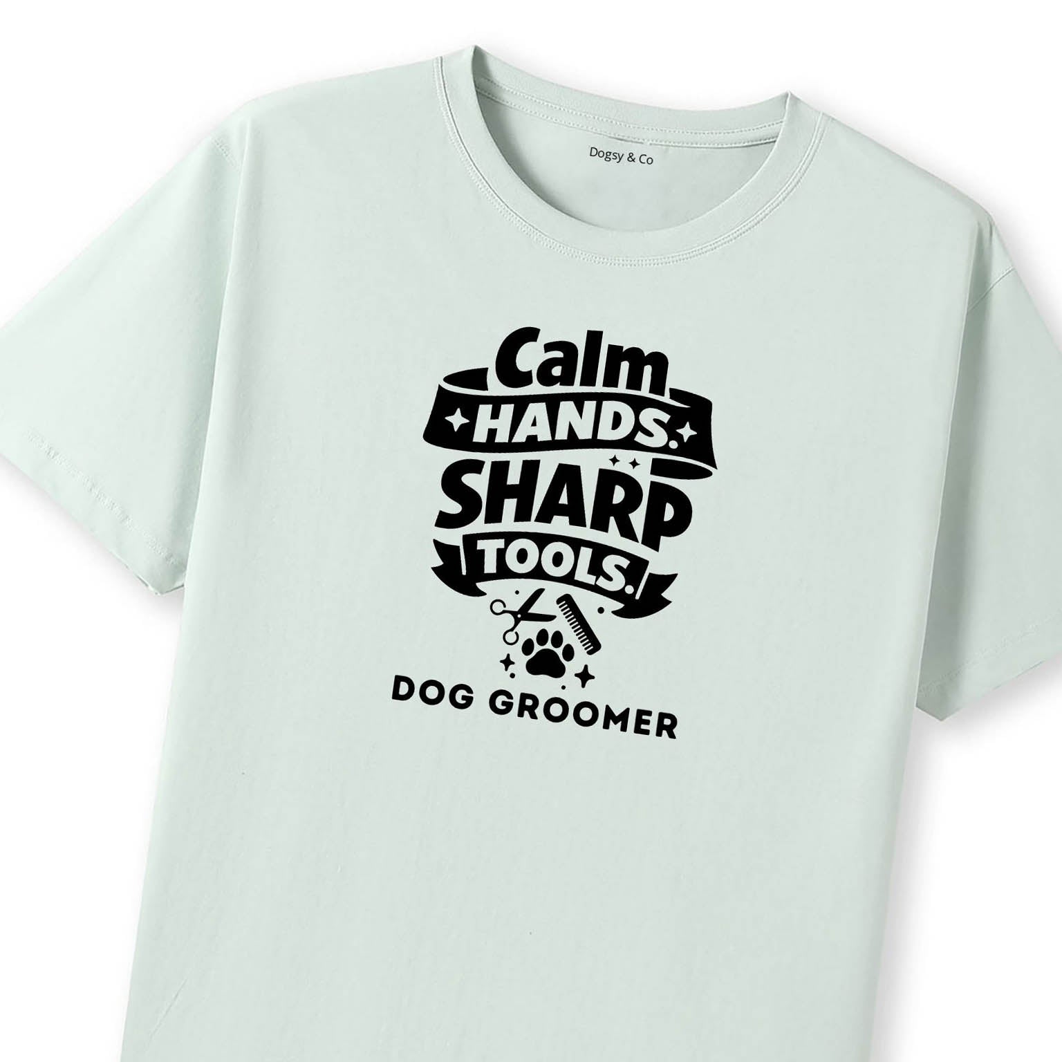 Calm Hands. Sharp Tools. Dog Groomer T-Shirt