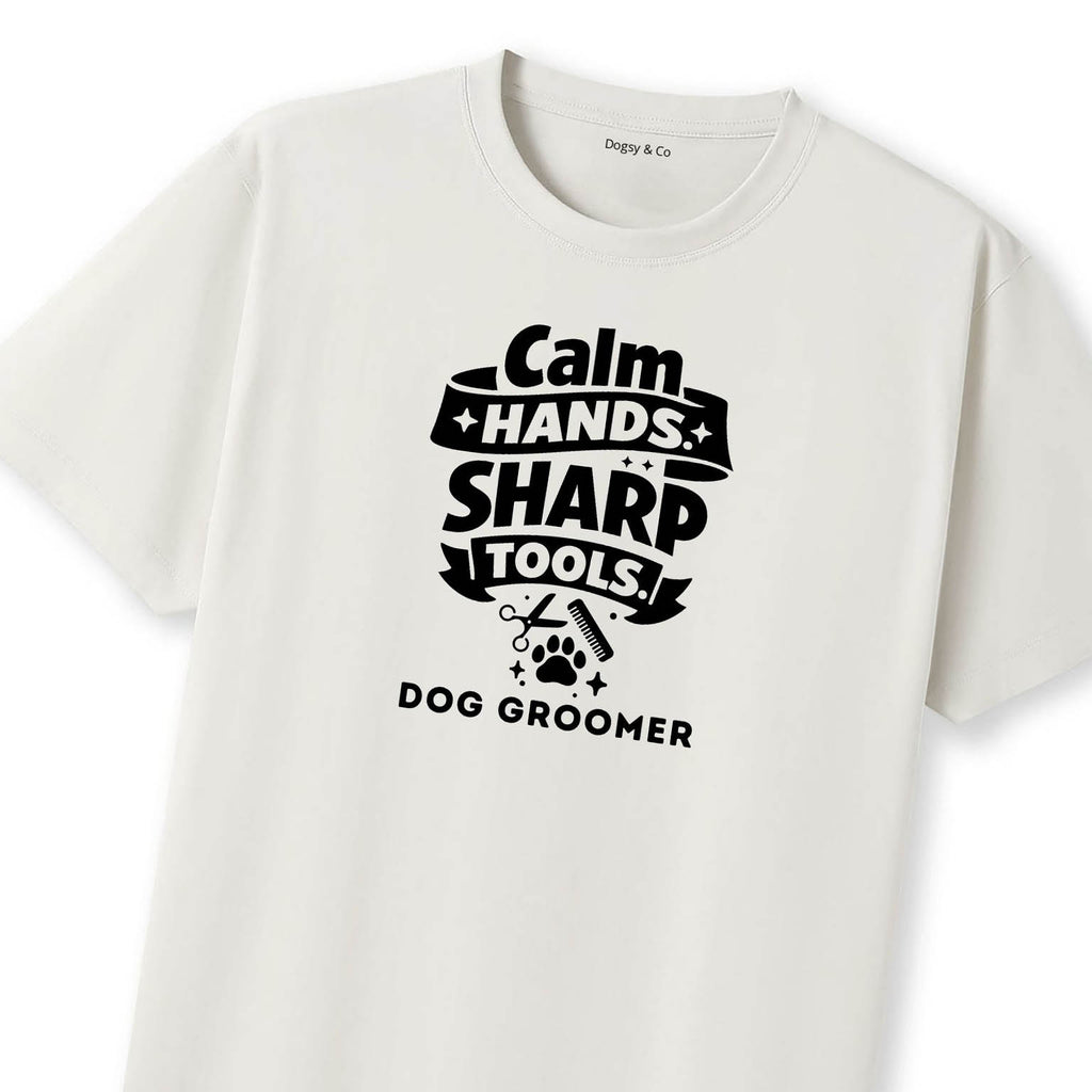 Calm Hands. Sharp Tools. Dog Groomer T-Shirt | Dogsy & Co