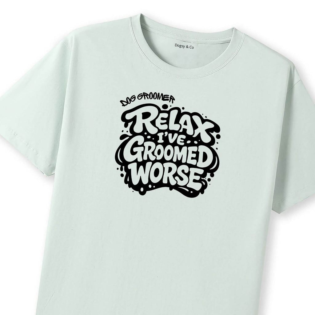 Relax - I've Groomed Worse Dog Groomer T-Shirt - image 10