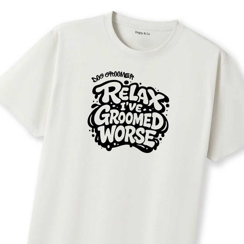 Relax - I've Groomed Worse Dog Groomer T-Shirt - image 11