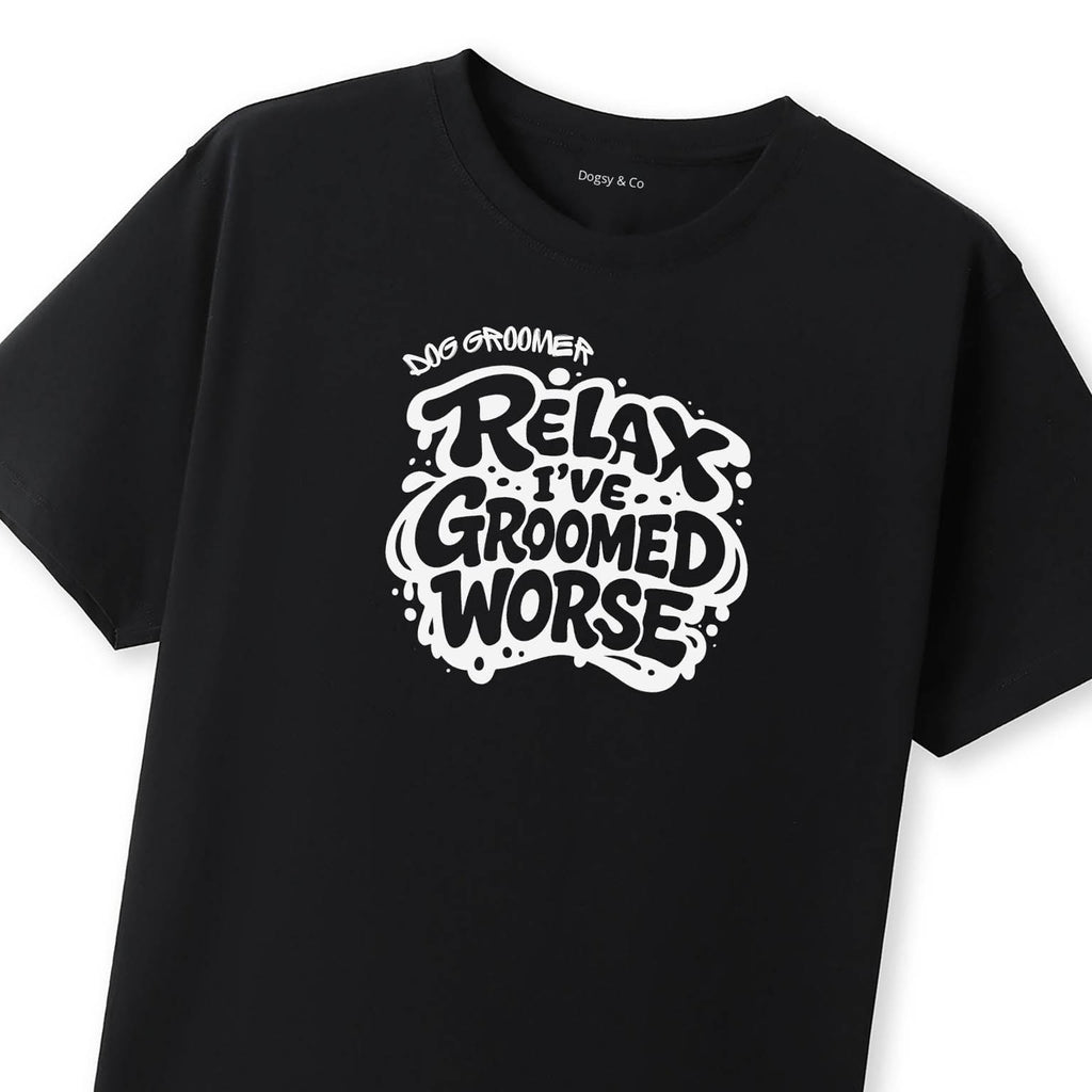Relax - I've Groomed Worse Dog Groomer T-Shirt - image 8