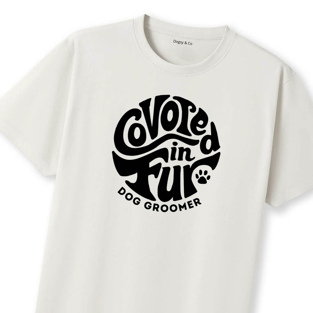 Covered in Fur Dog Groomer T-Shirt | Dogsy & Co