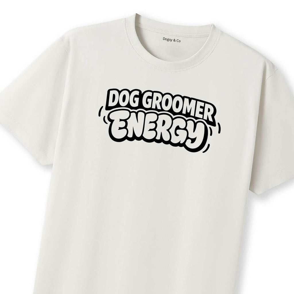 Dog Groomer Energy T-Shirt | Dogsy & Co