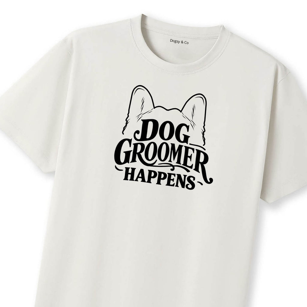 Dog Groomer Happens T-Shirt | Dogsy & Co