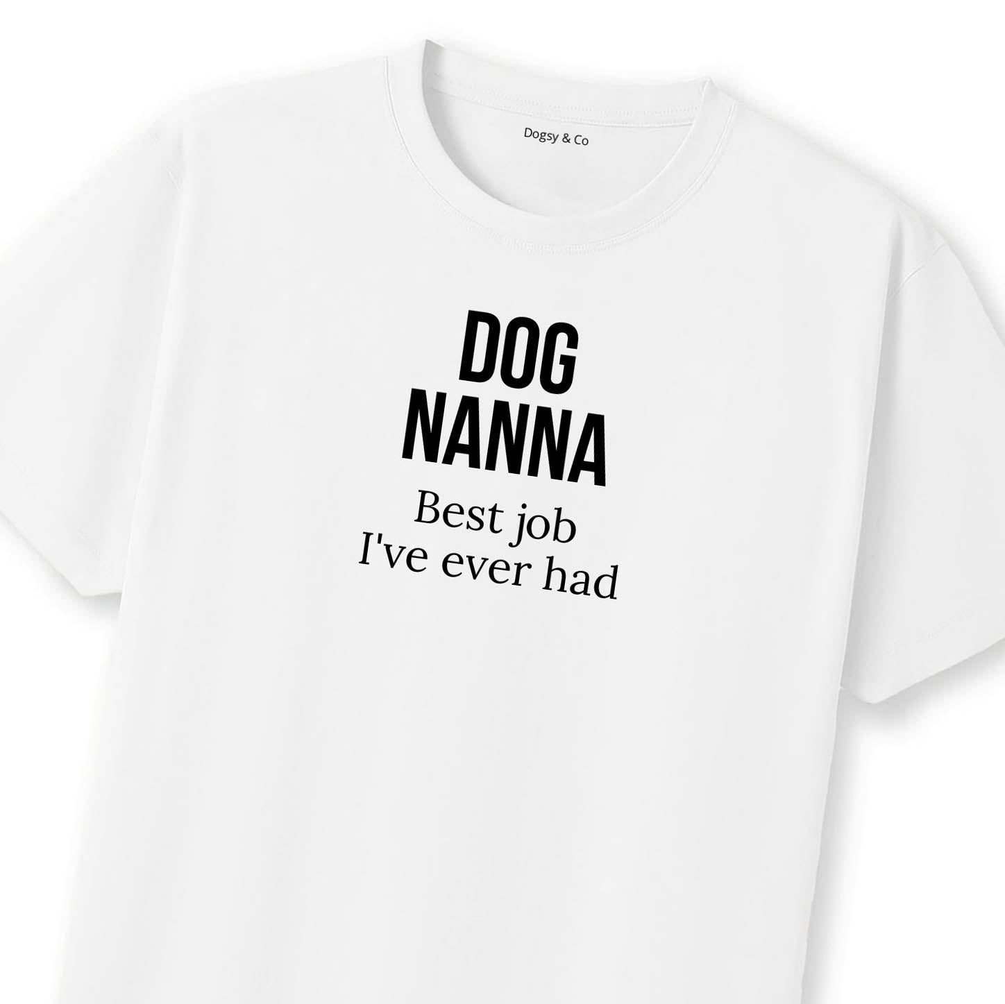 Best job I've ever had Dog Nanna T-Shirt | Dogsy & Co