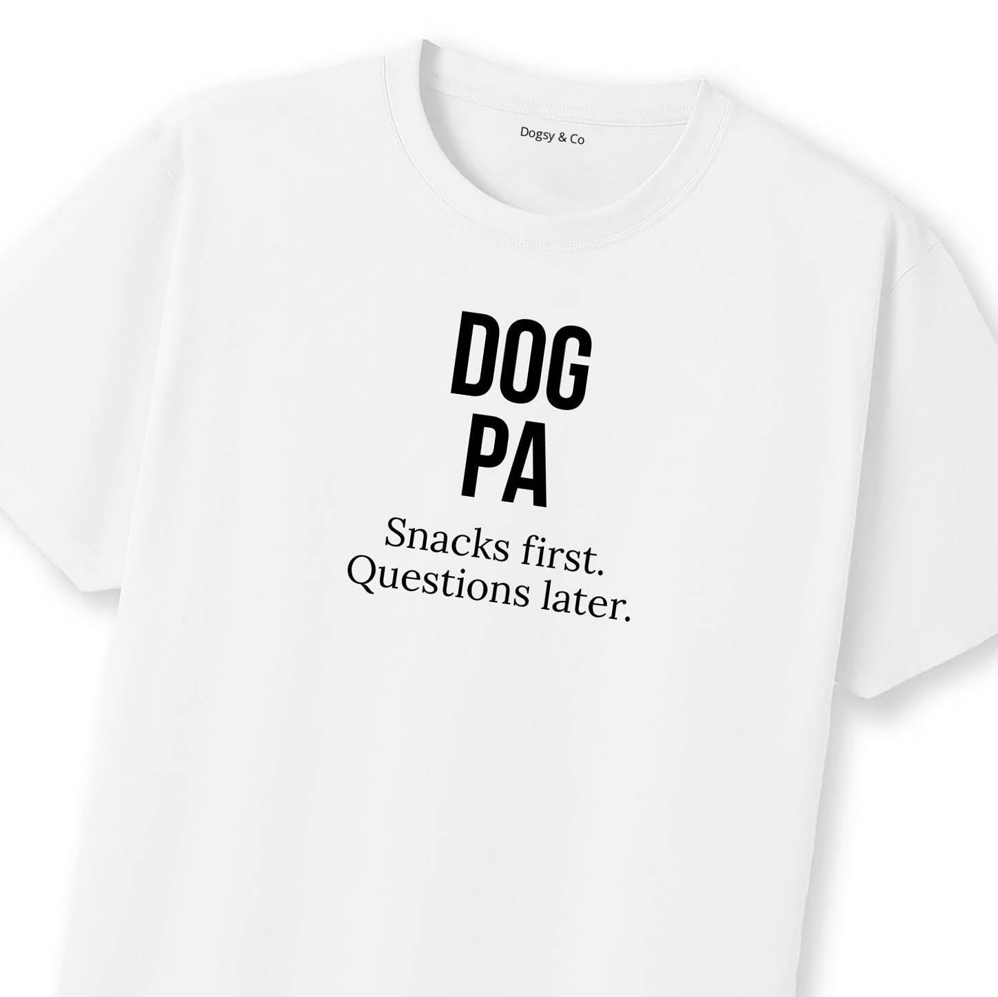 Dog Pa Snacks first. Questions later. T-Shirt | Dogsy & Co