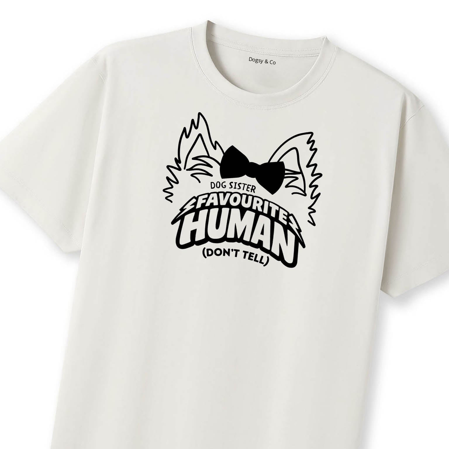 Favourite human (don't tell) Dog Sister T-Shirt | Dogsy & Co