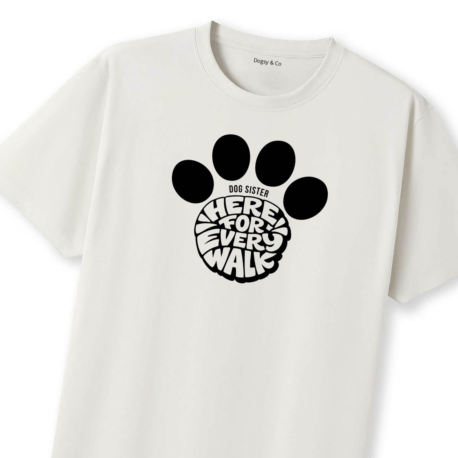 Here for every walk Dog Sister T-Shirt | Dogsy & Co