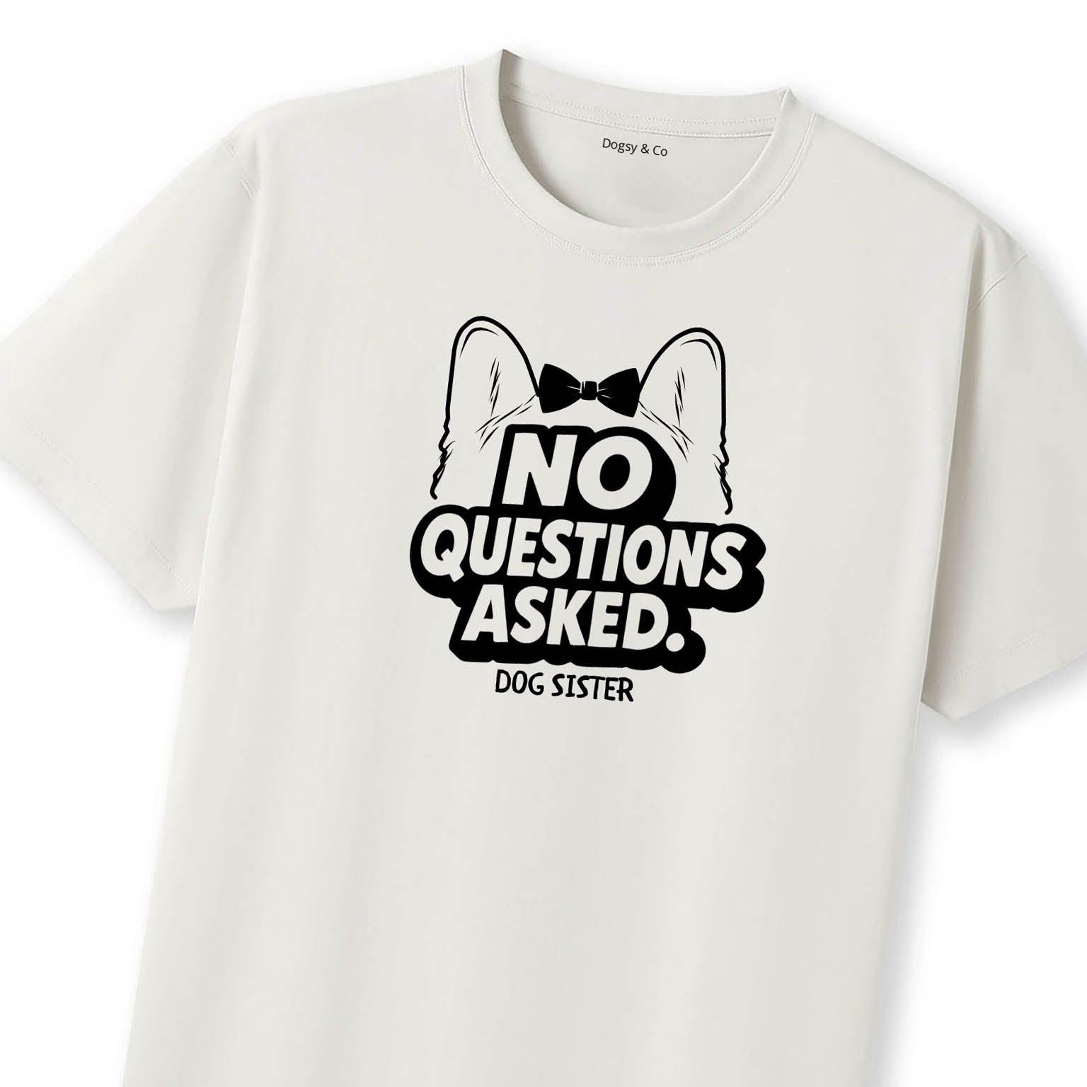 No questions asked Dog Sister T-Shirt | Dogsy & Co