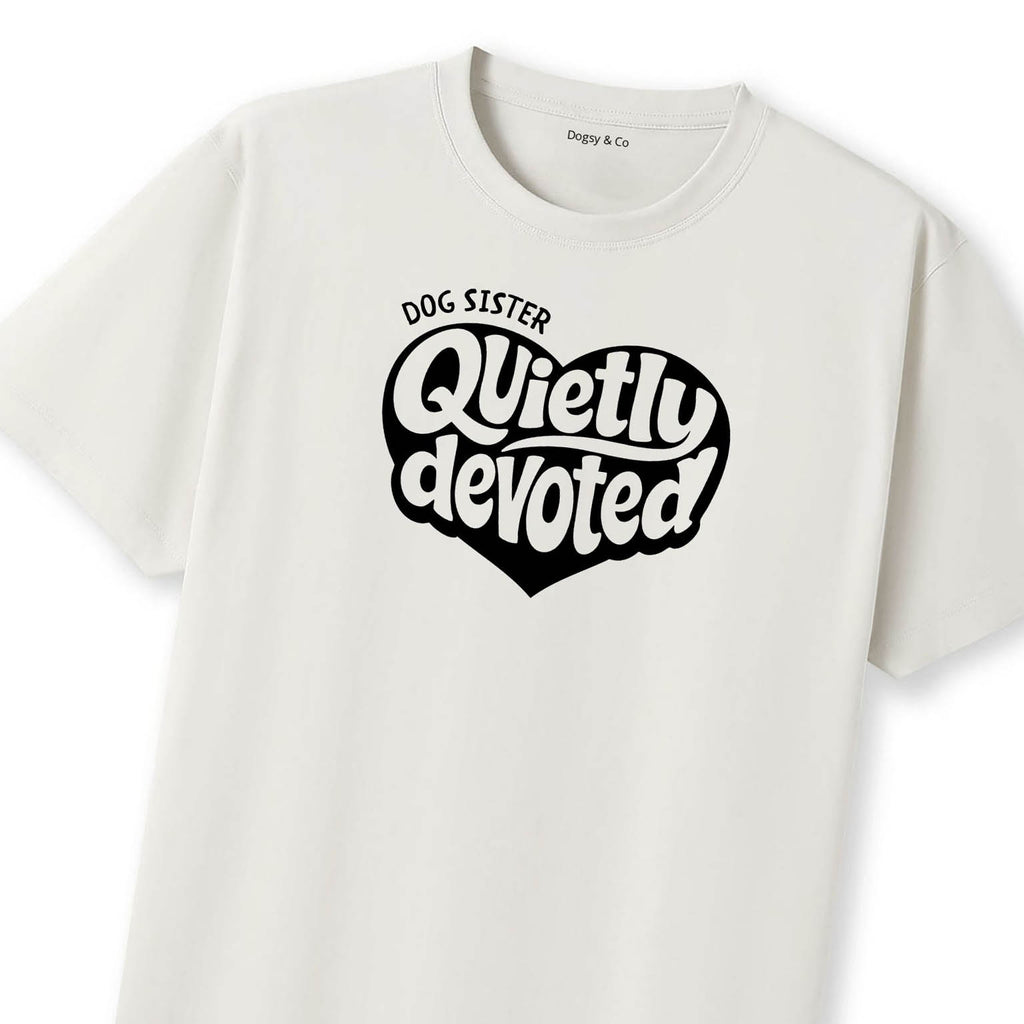Quietly devoted Dog Sister T-Shirt | Dogsy & Co