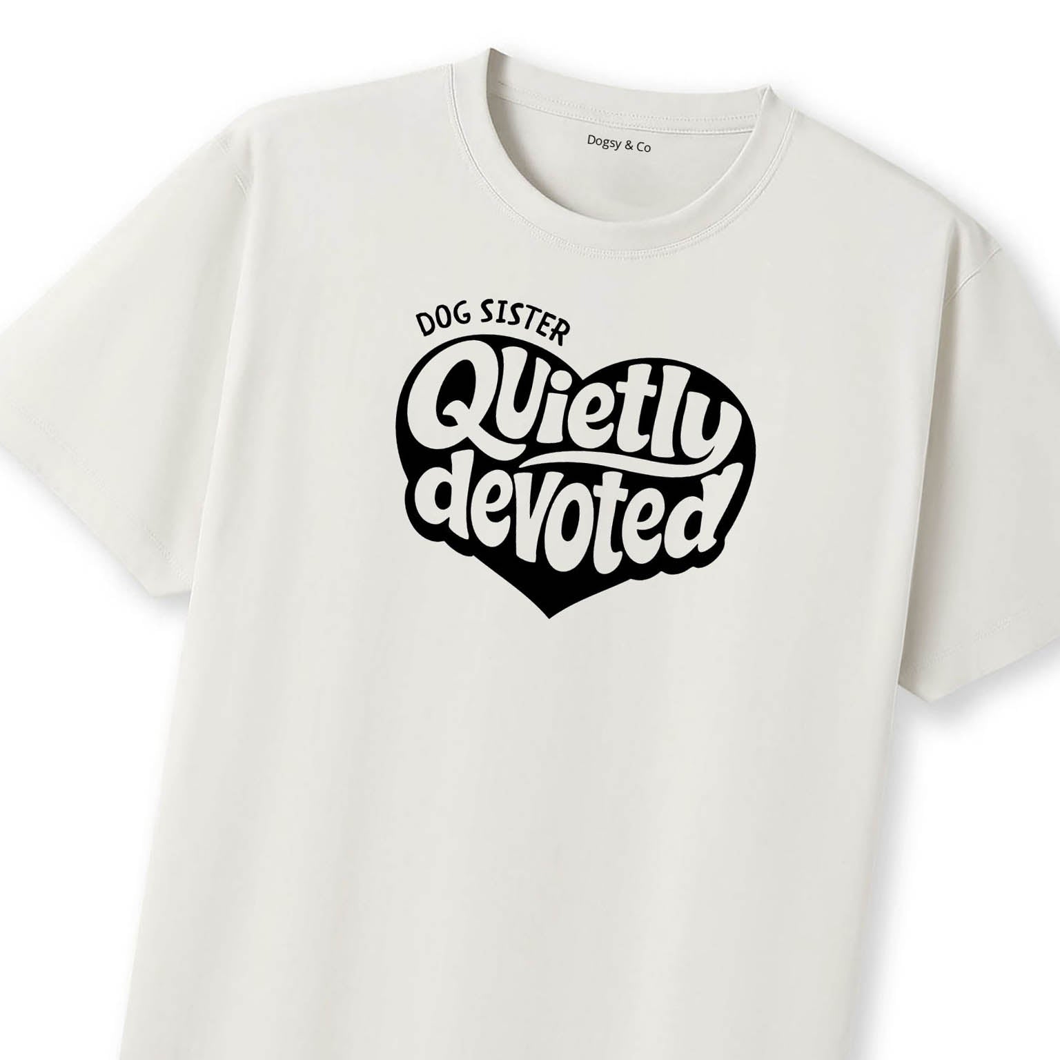 Quietly devoted Dog Sister T-Shirt | Dogsy & Co