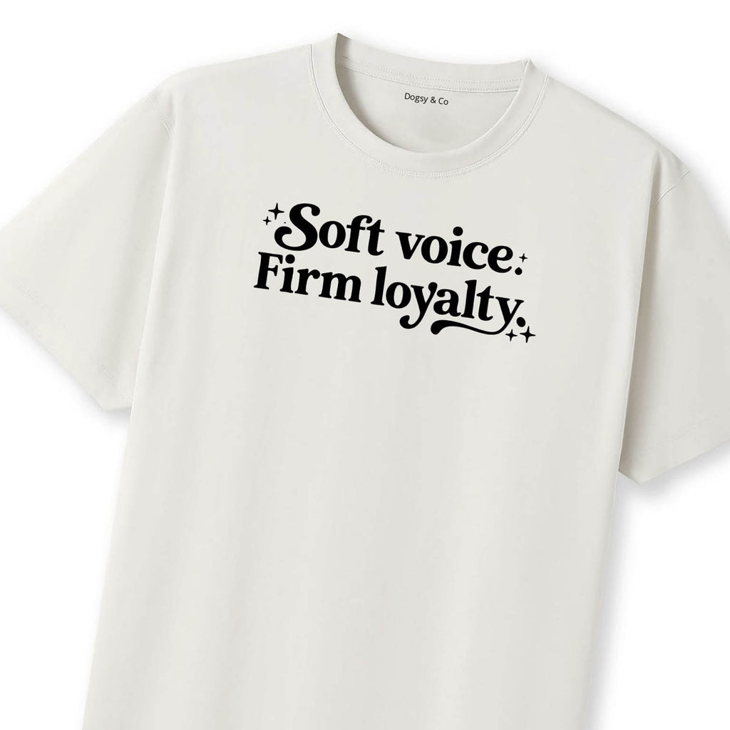 Soft voice. Firm loyalty Dog Sister T-Shirt | Dogsy & Co