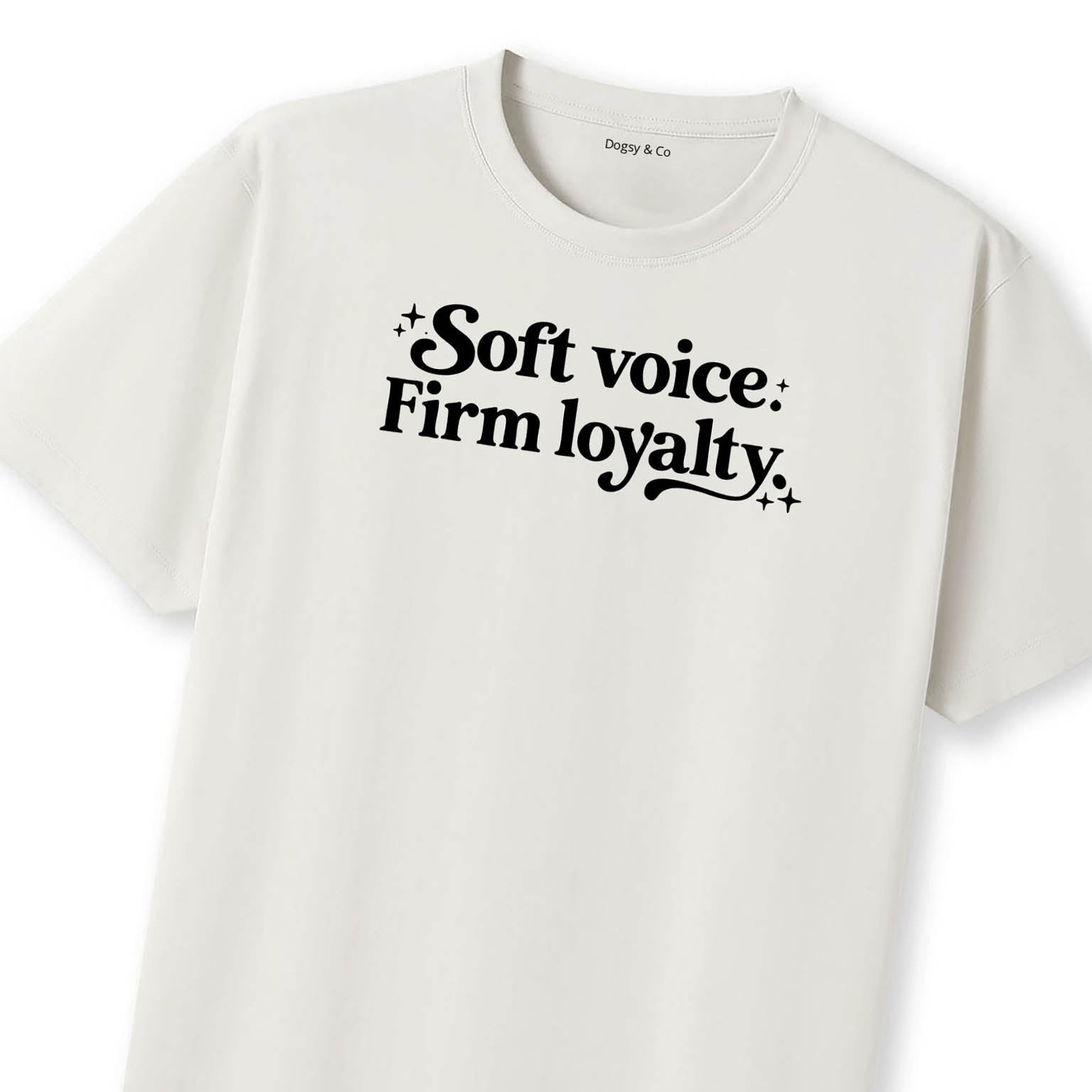 Soft voice. Firm loyalty Dog Sister T-Shirt | Dogsy & Co