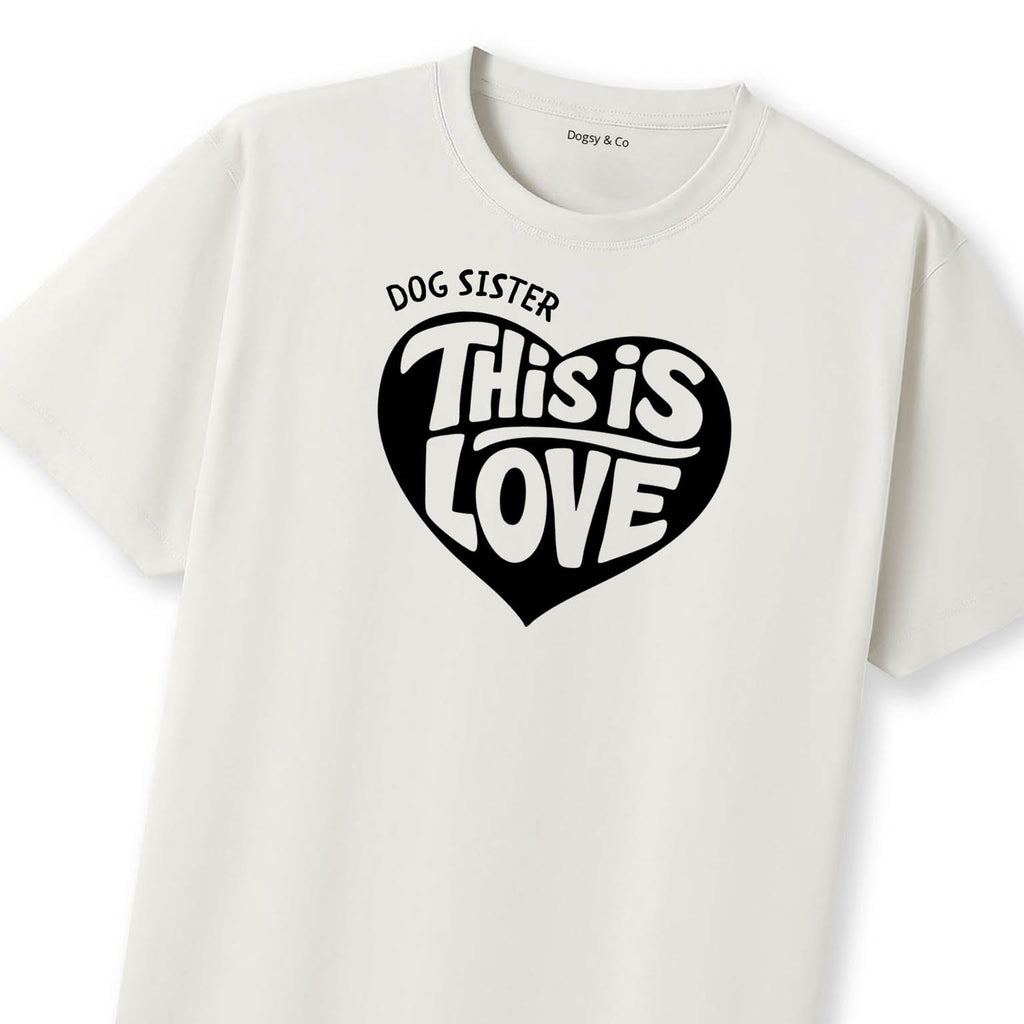 This is love Dog Sister T-Shirt | Dogsy & Co