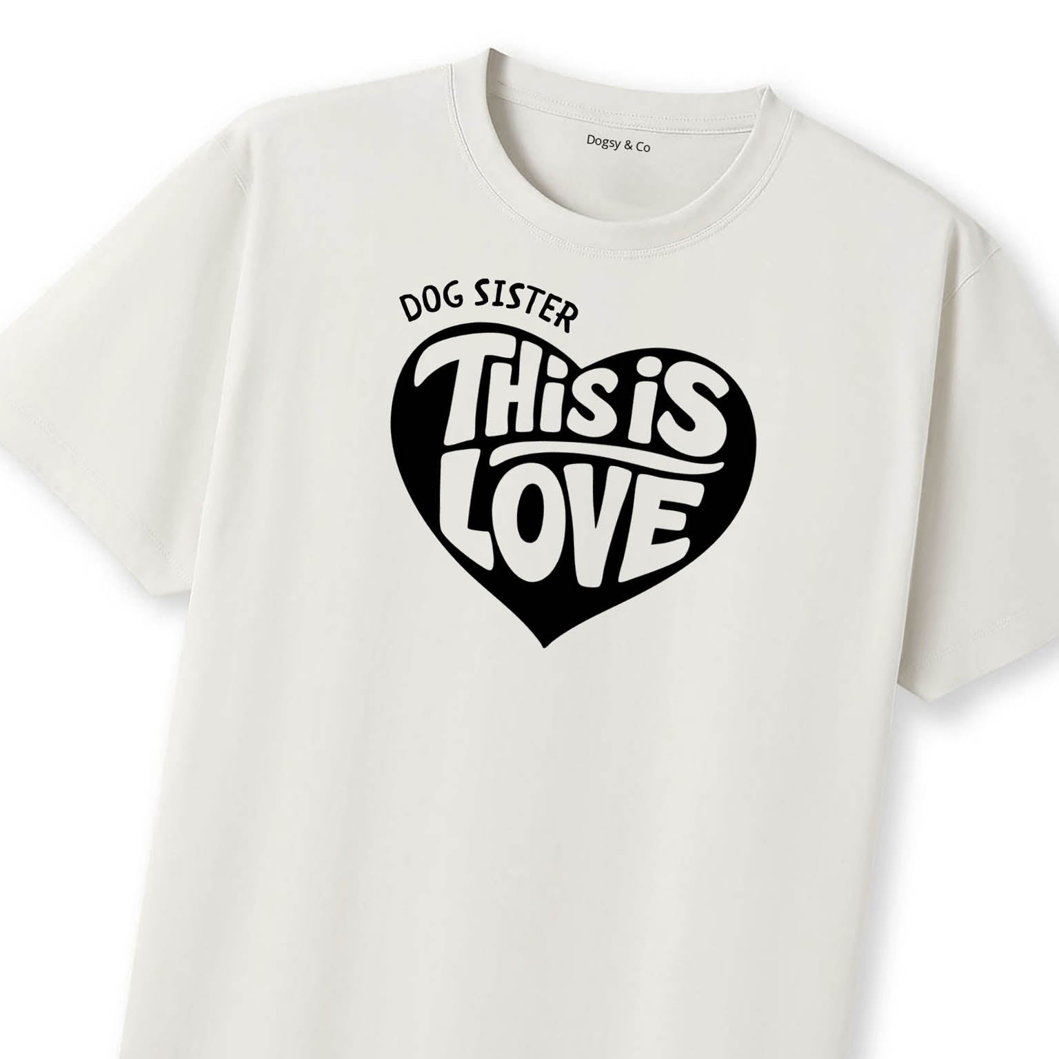 This is love Dog Sister T-Shirt | Dogsy & Co