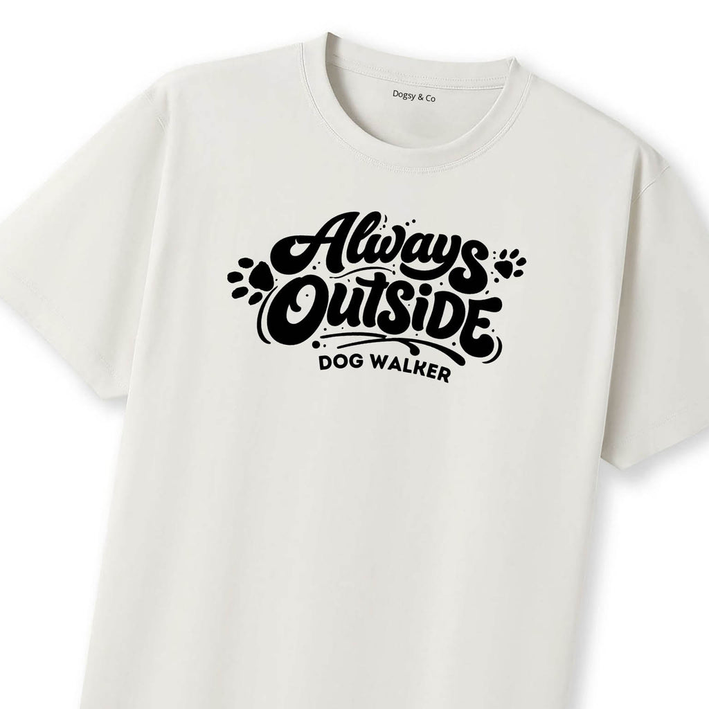 Dog Walker - Always Outside T-Shirt | Dogsy & Co