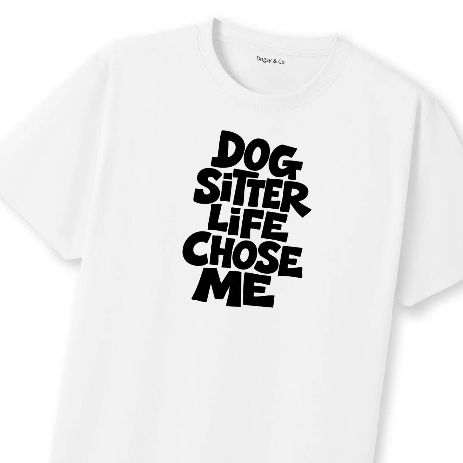 Dog Sitter Life Chose Me T-Shirt | Dogsy & Co