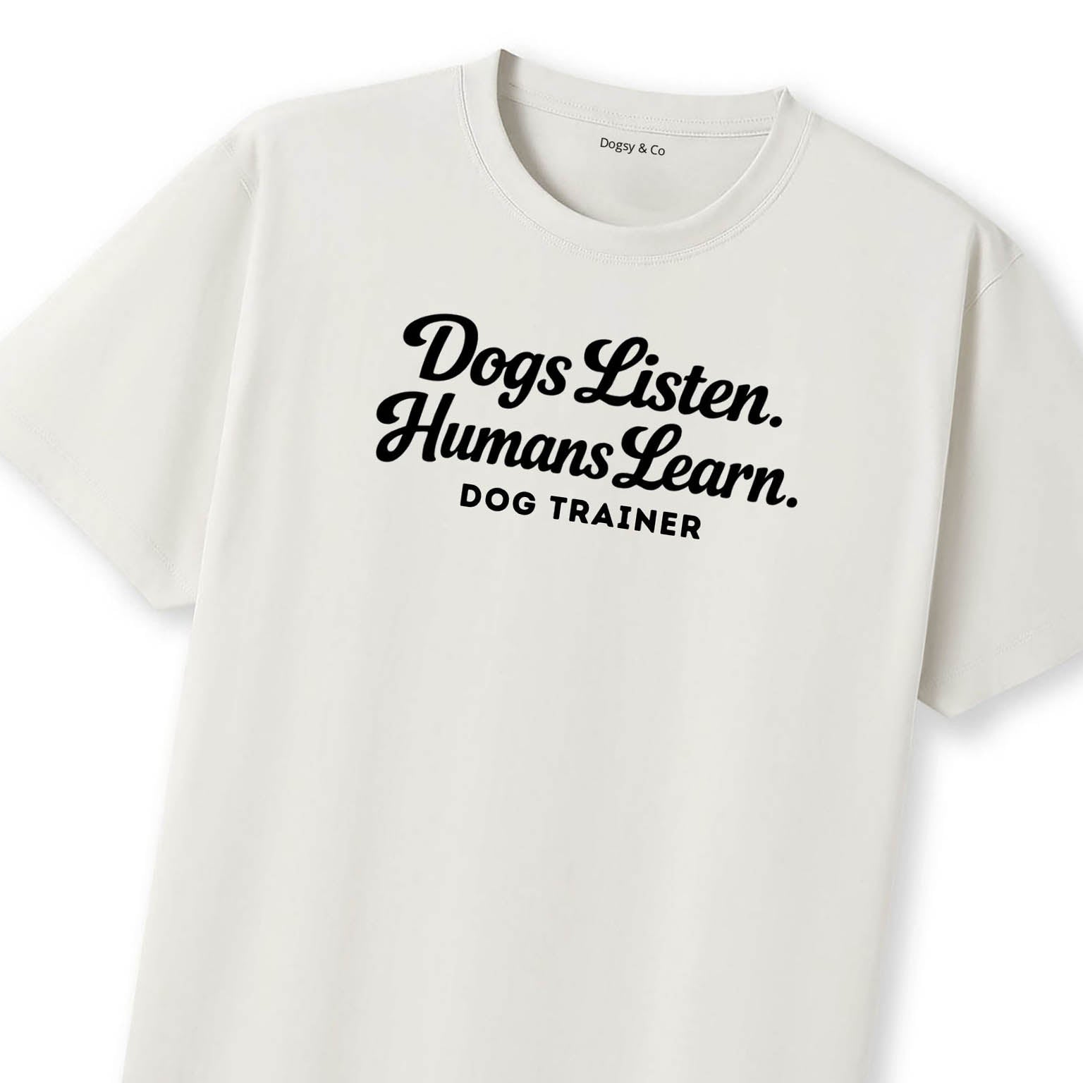 Dogs Listen. Humans Learn Dog Trainer T-Shirt | Dogsy & Co