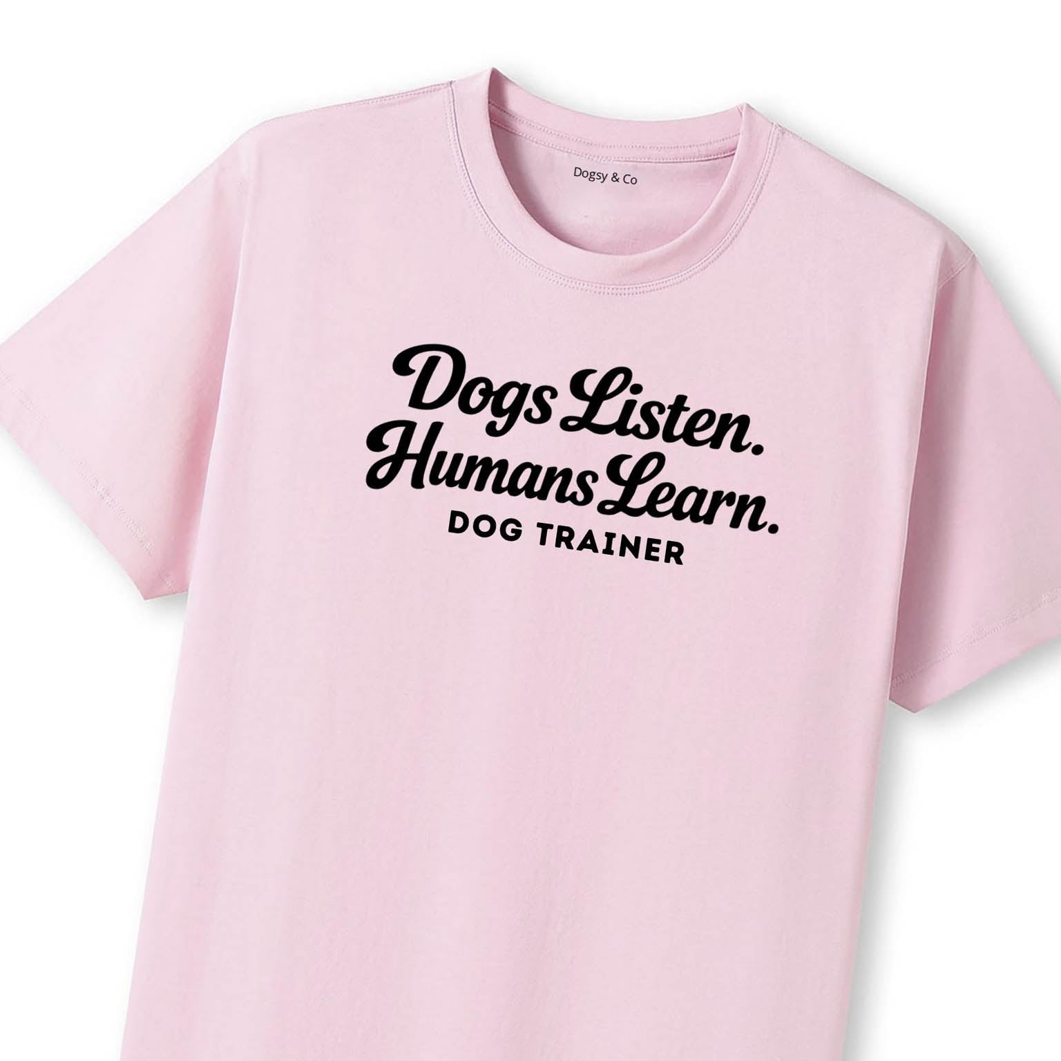 Dogs Listen. Humans Learn Dog Trainer T-Shirt - image 8