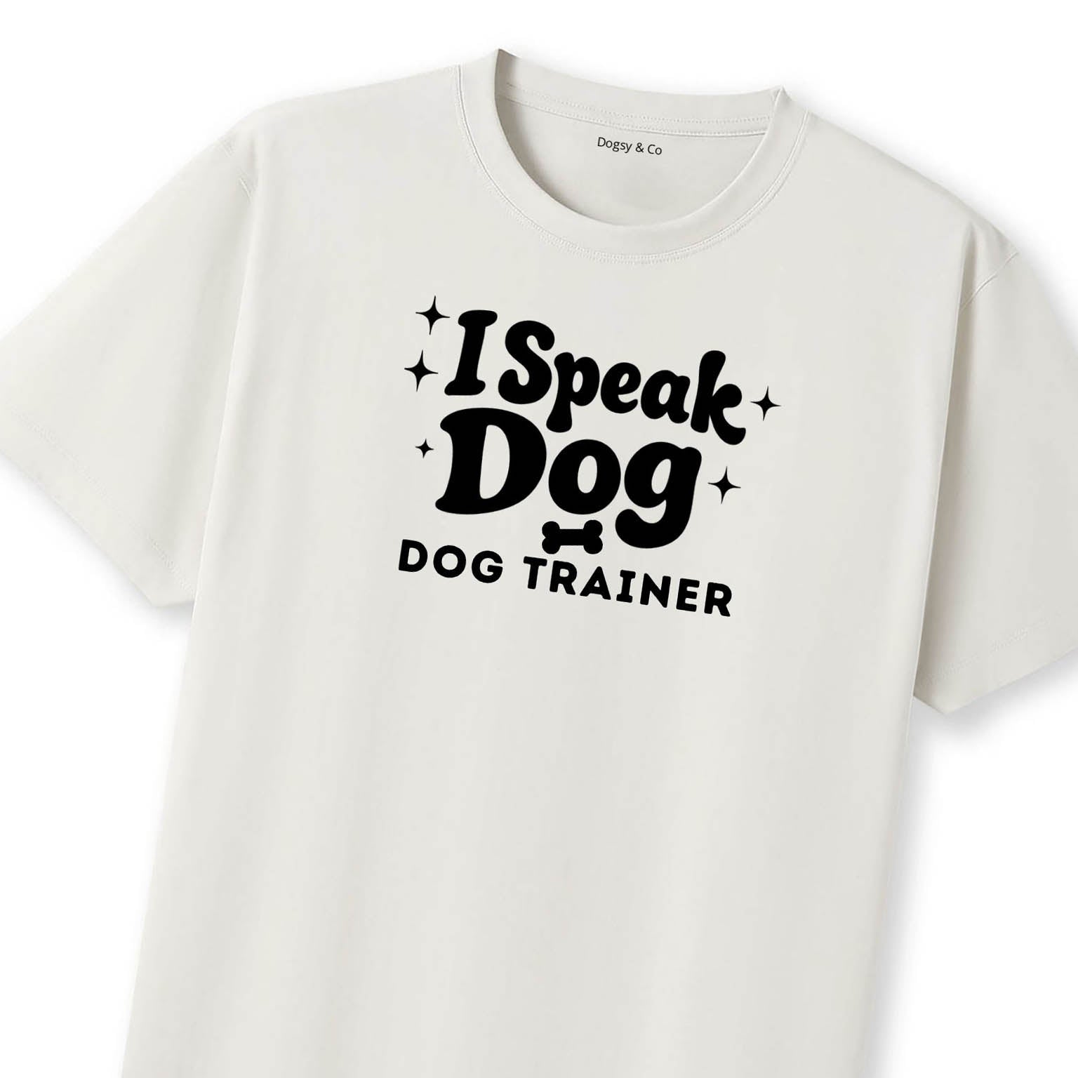 I Speak Dog - Dog Trainer T-Shirt | Dogsy & Co
