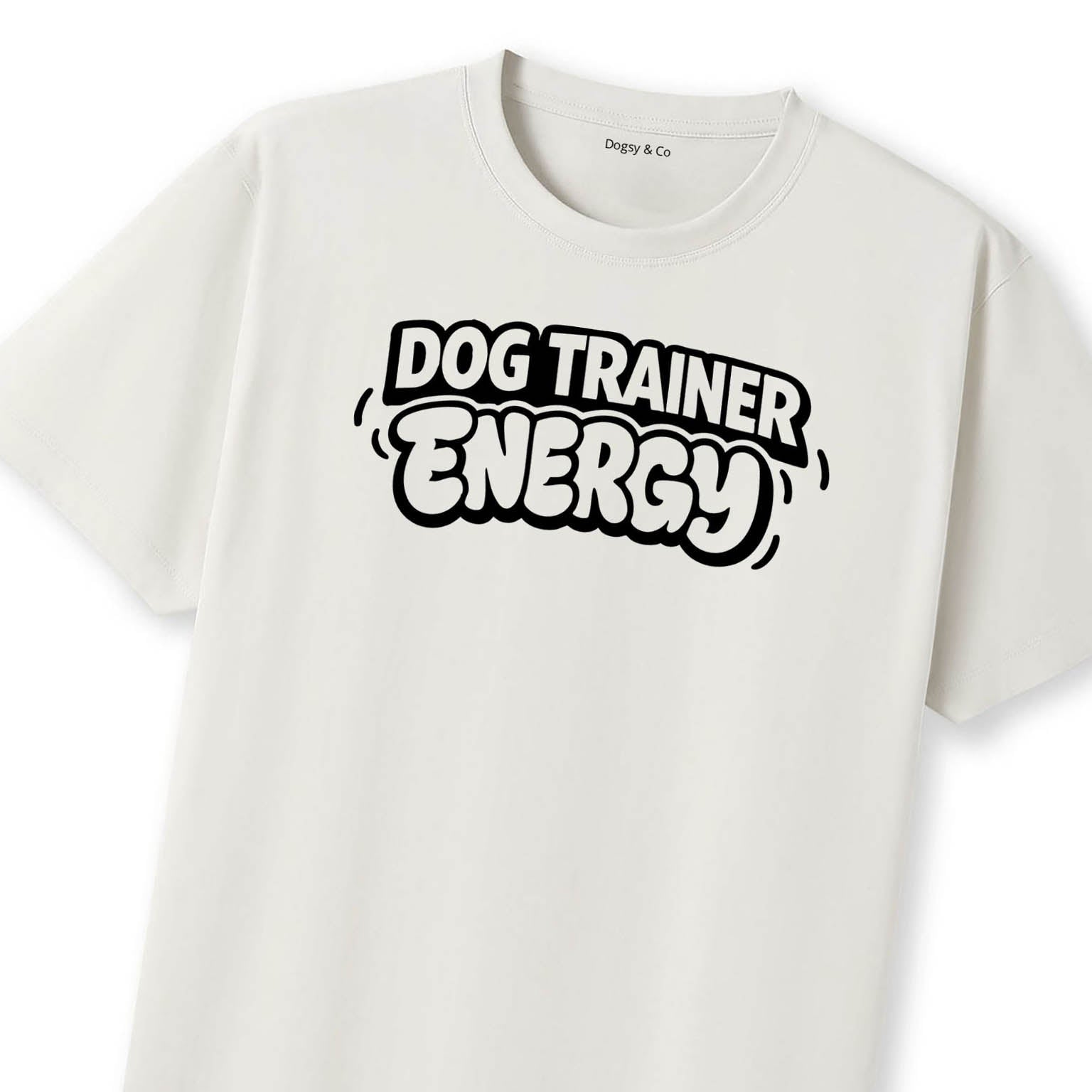 Dog Trainer Energy T-Shirt | Dogsy & Co