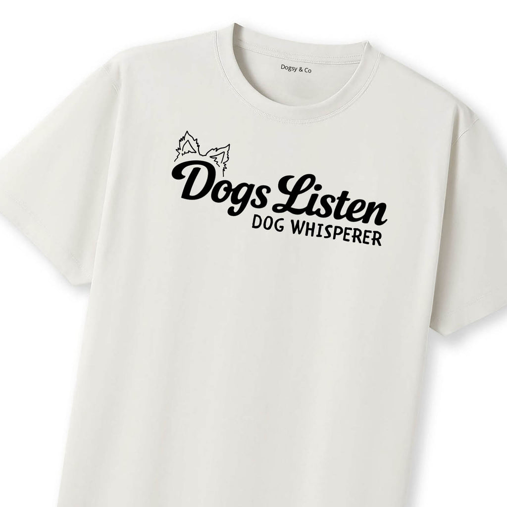 Dogs Listen Dog Whisperer T-Shirt | Dogsy & Co