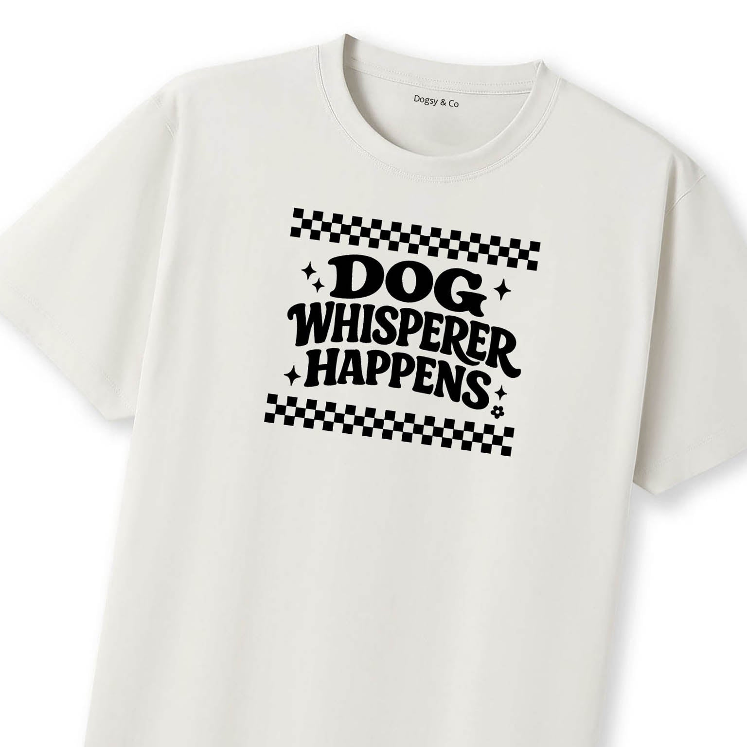 Dog Whisperer Happens T-Shirt | Dogsy & Co