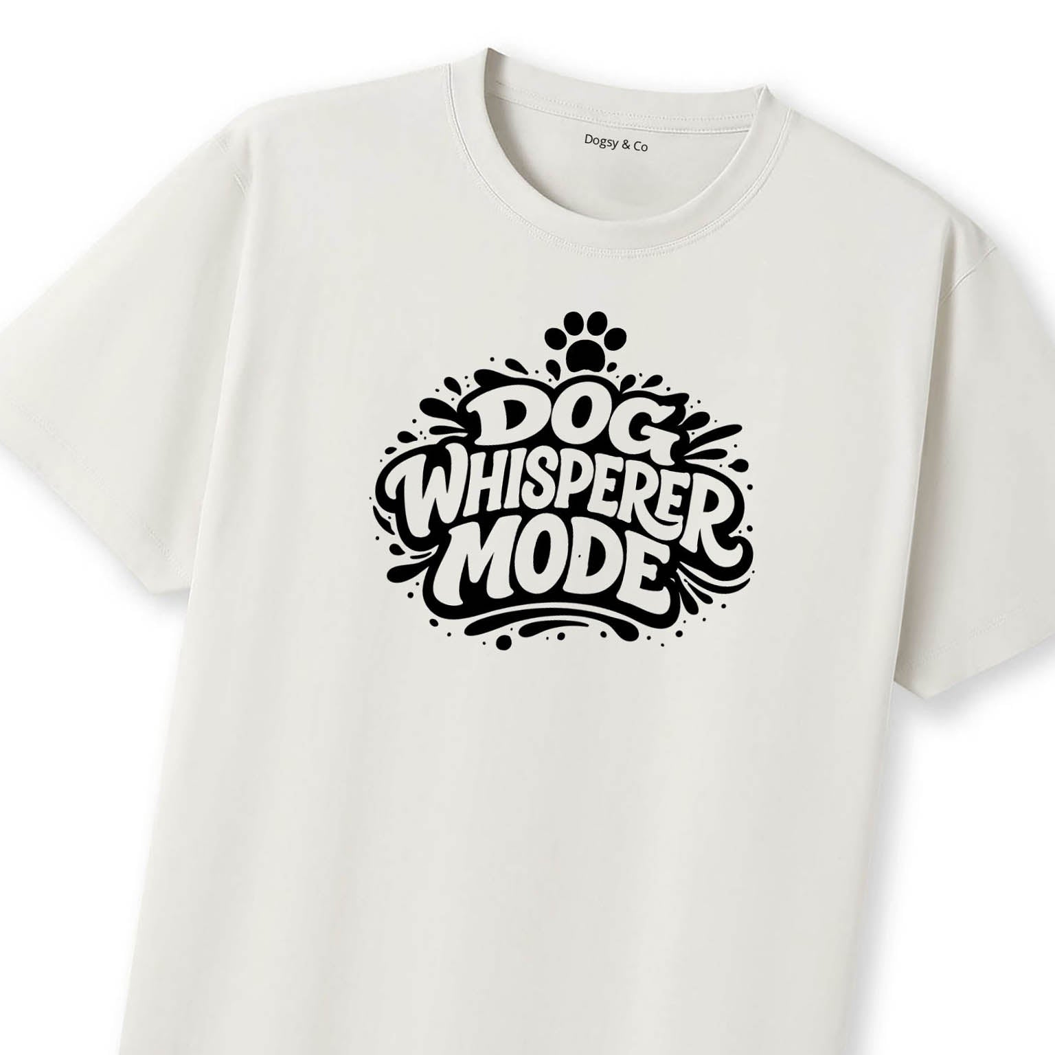 Dog Whisperer Mode T-Shirt | Dogsy & Co