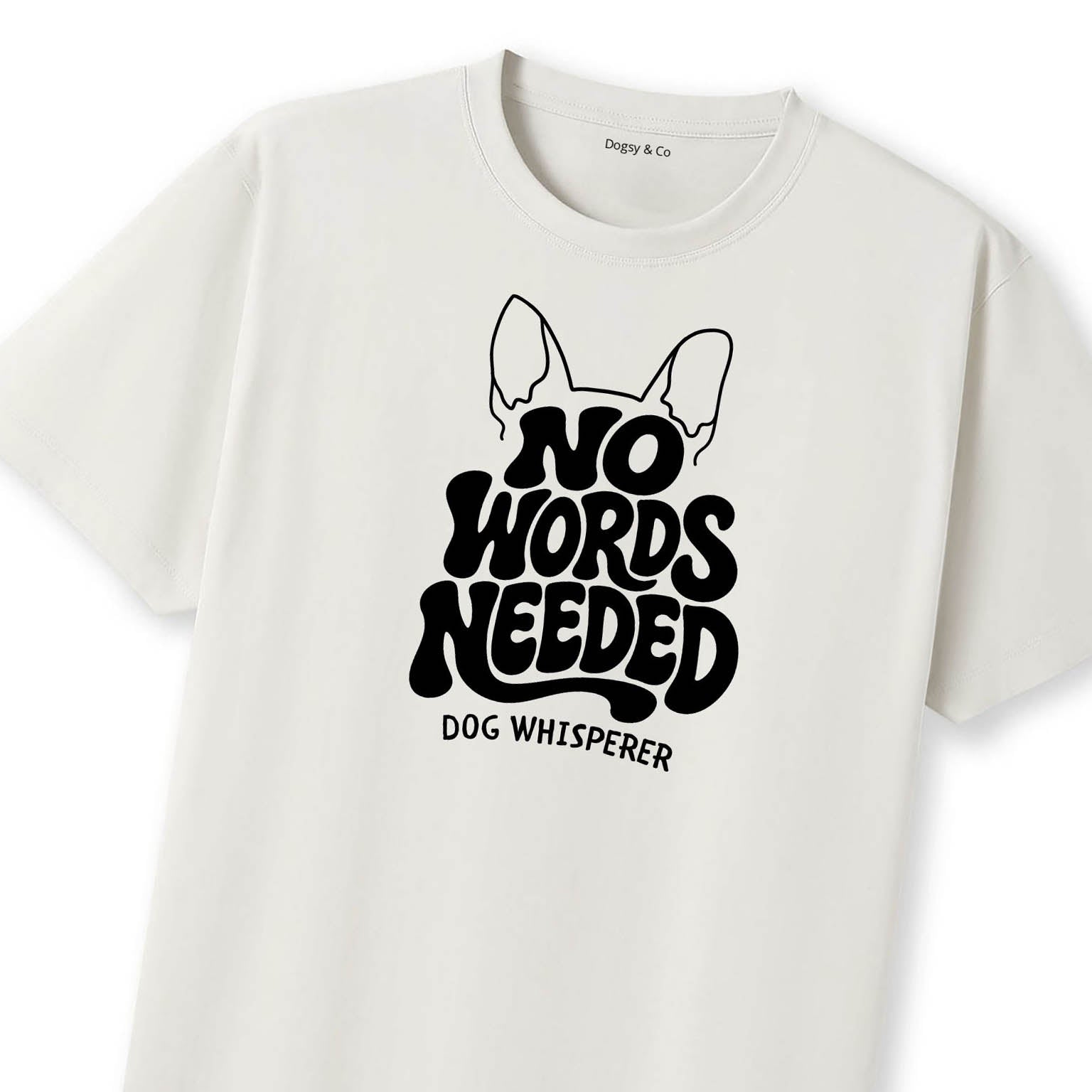 Dog Whisperer No Words Needed T-Shirt | Dogsy & Co