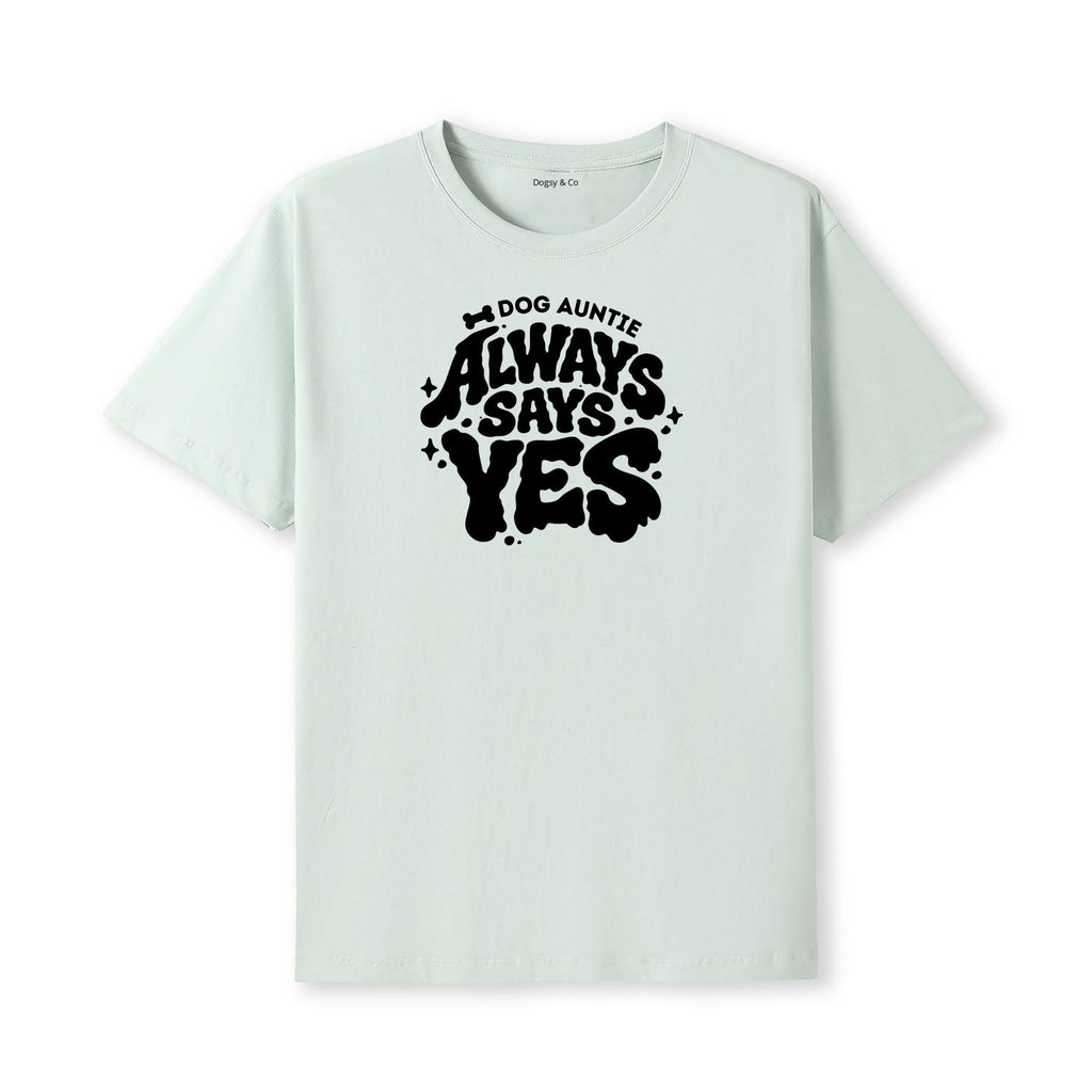 Always says yes Dog Aunty / Dog Auntie T-Shirt - alternate view