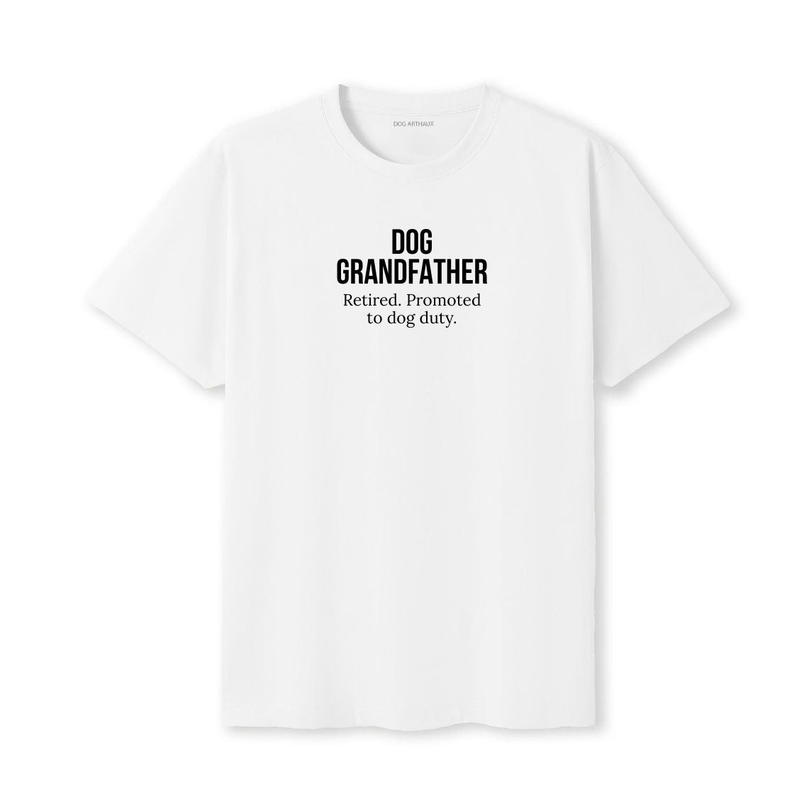 Dog Grandfather T-Shirt Retired. Promoted to dog duty.