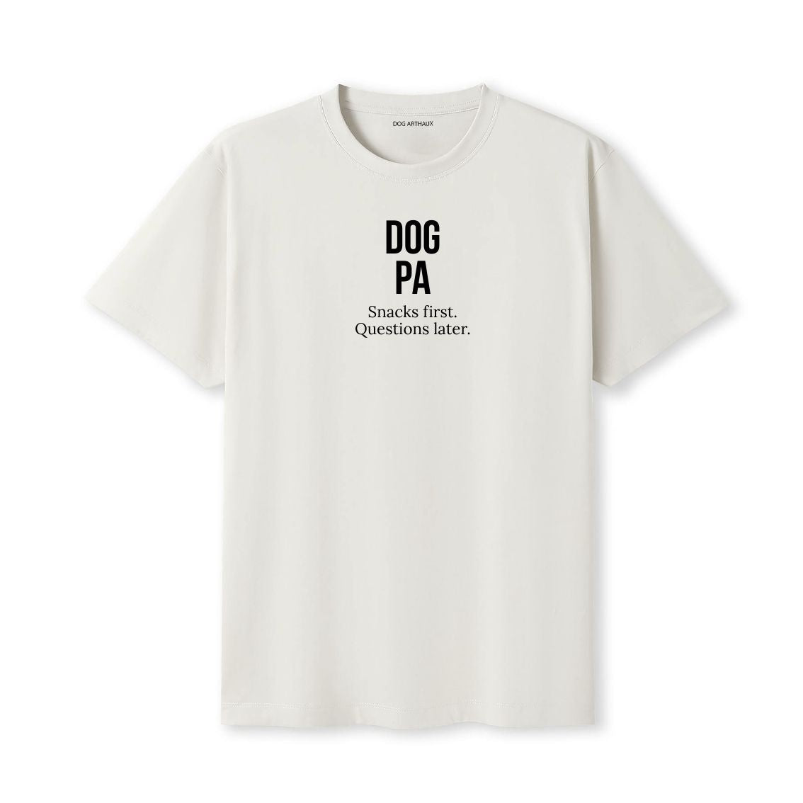 Dog Pa T-Shirt Snacks first. Questions later.