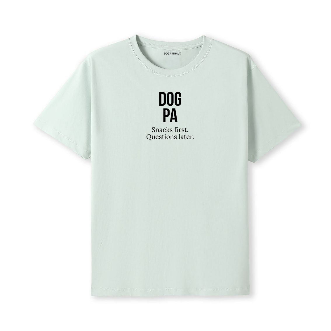 Dog Pa T-Shirt Snacks first. Questions later.