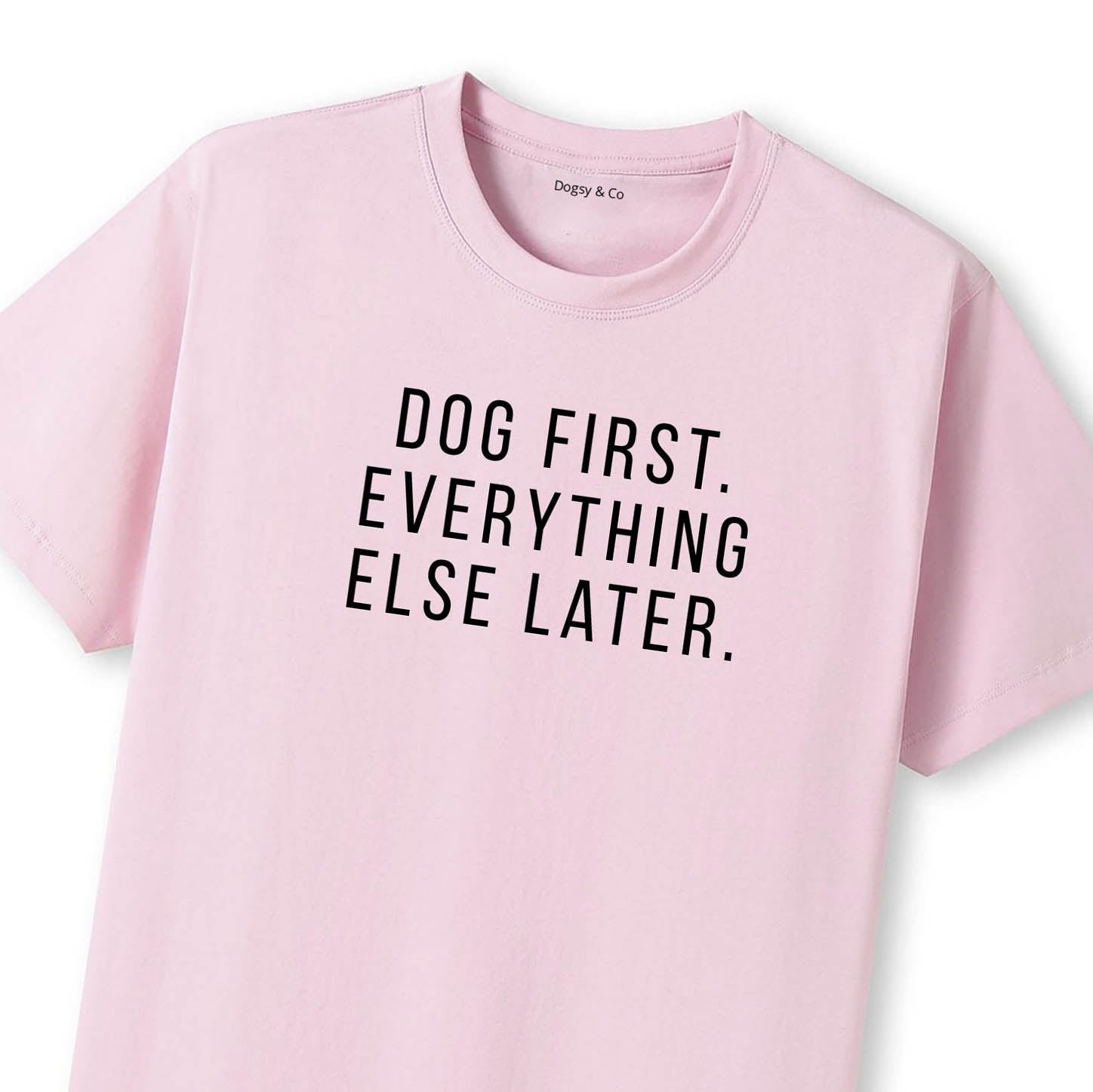 Dog First. Everything Else Later 01 T-Shirt - image 8