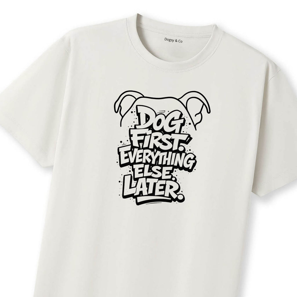 Dog First. Everything Else Later 02 T-Shirt | Dogsy & Co