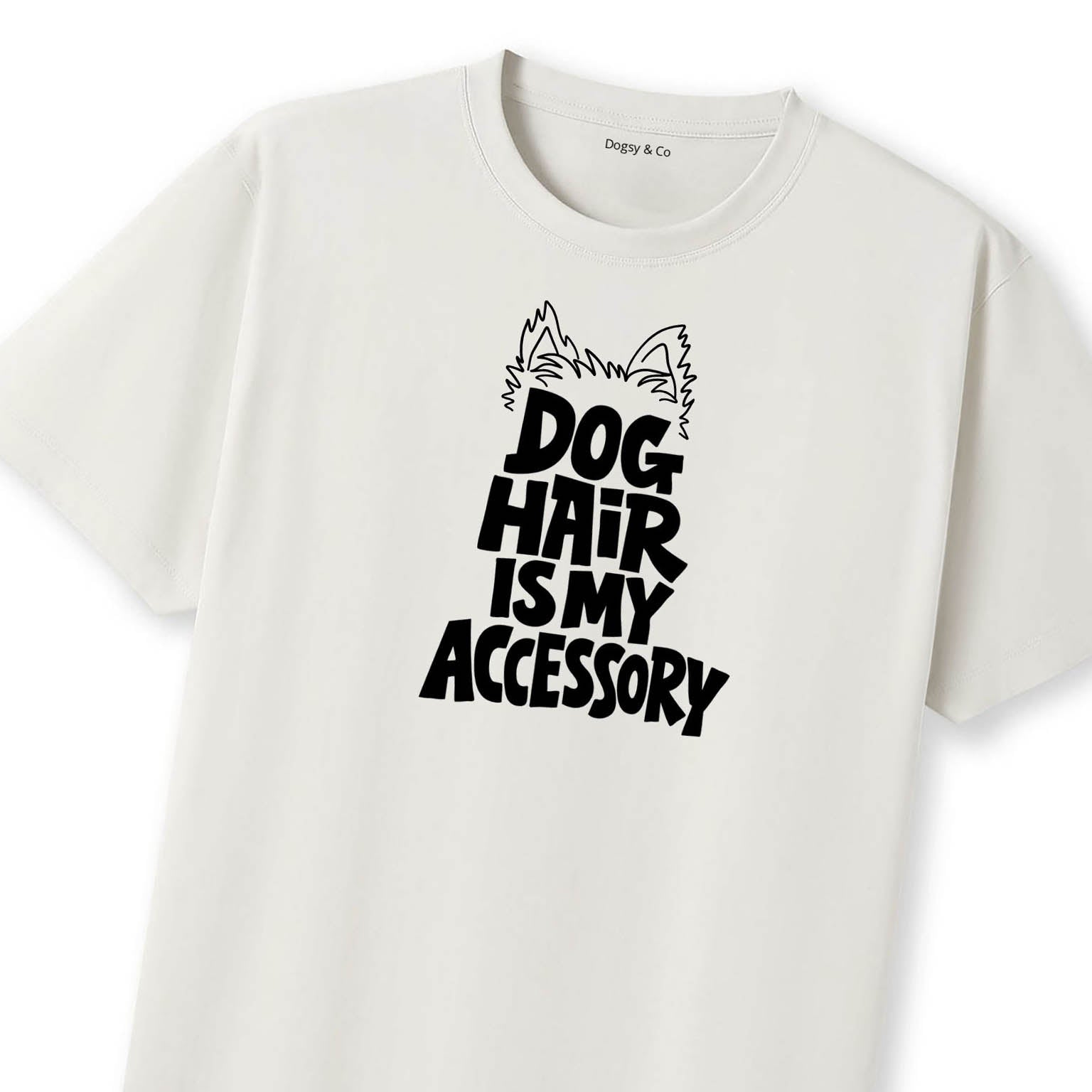 Dog Hair Is My Accessory T-Shirt | Dogsy & Co