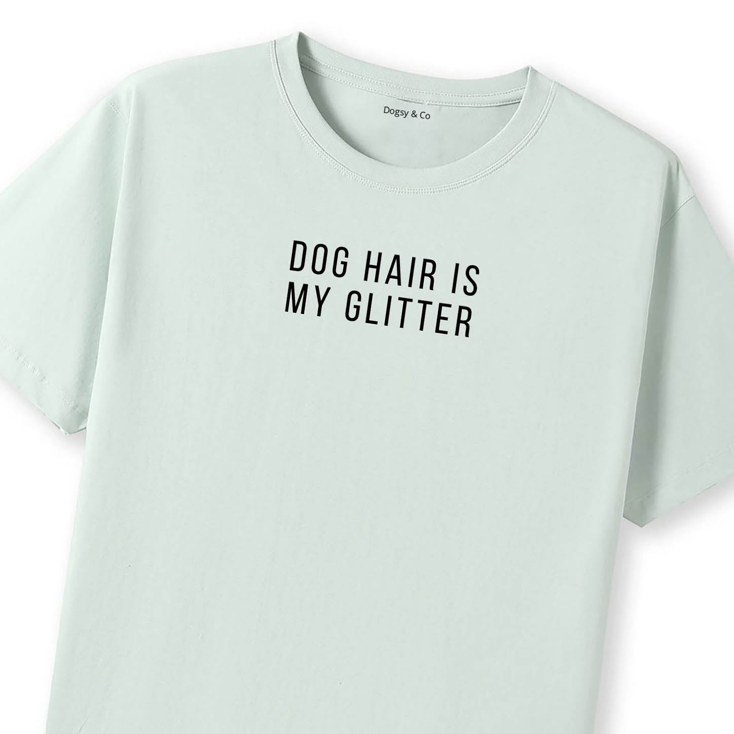 Dog Hair Is My Glitter T-Shirt - image 11