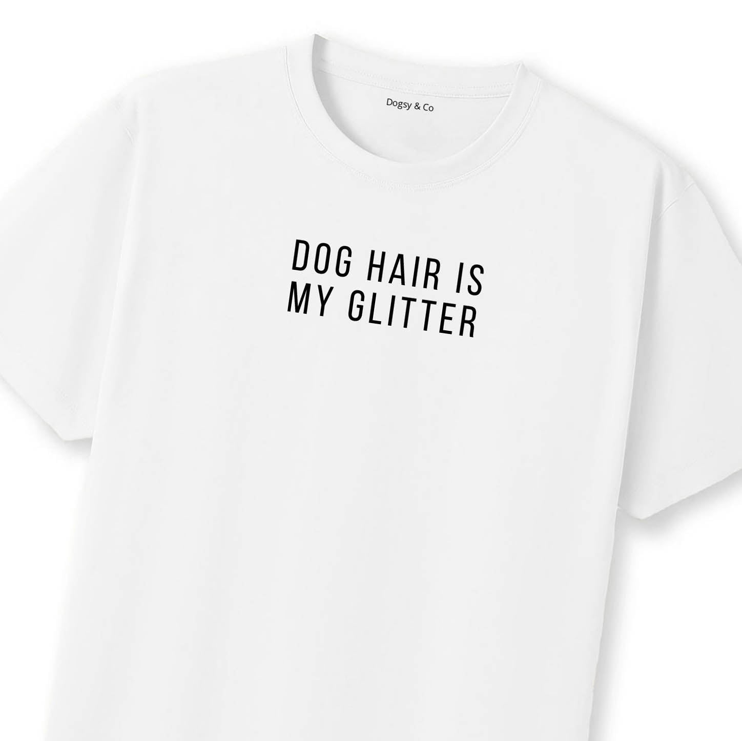 Dog Hair Is My Glitter T-Shirt | Dogsy & Co