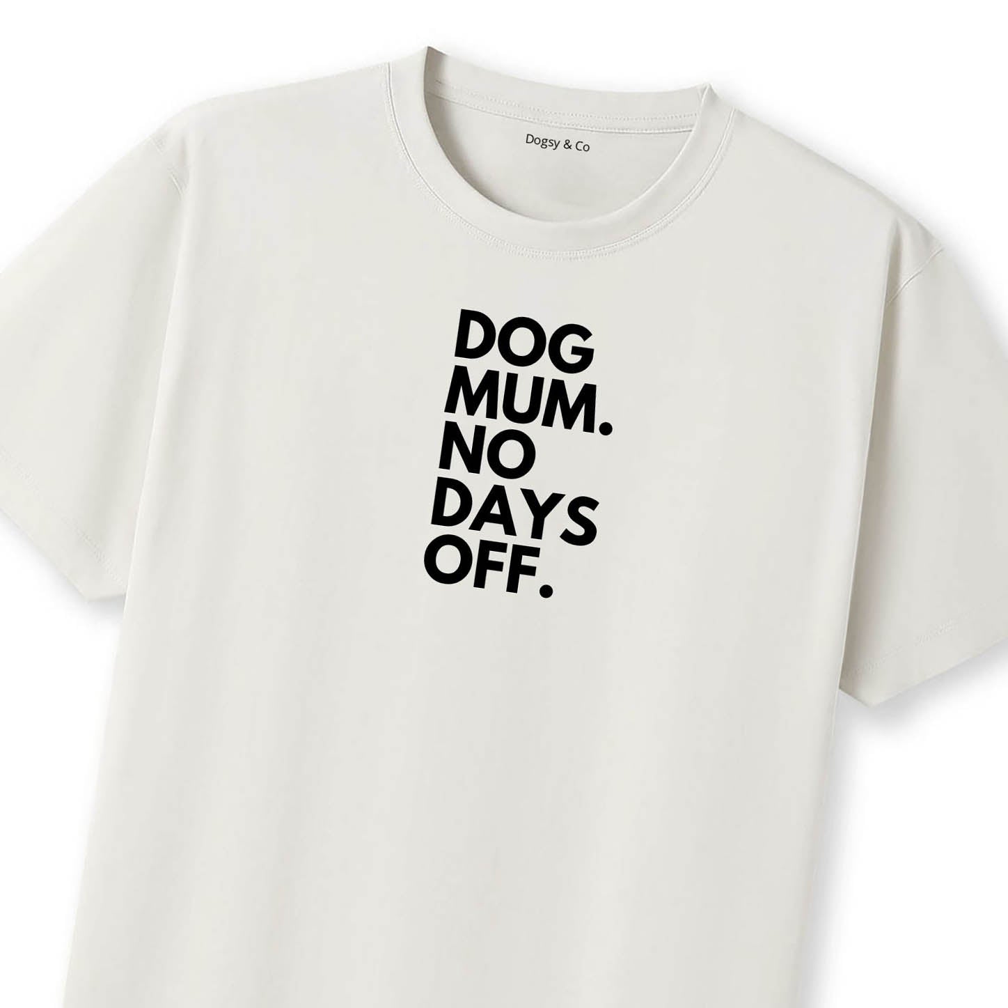 Dog Mum. No Days Off. T-Shirt - image 11